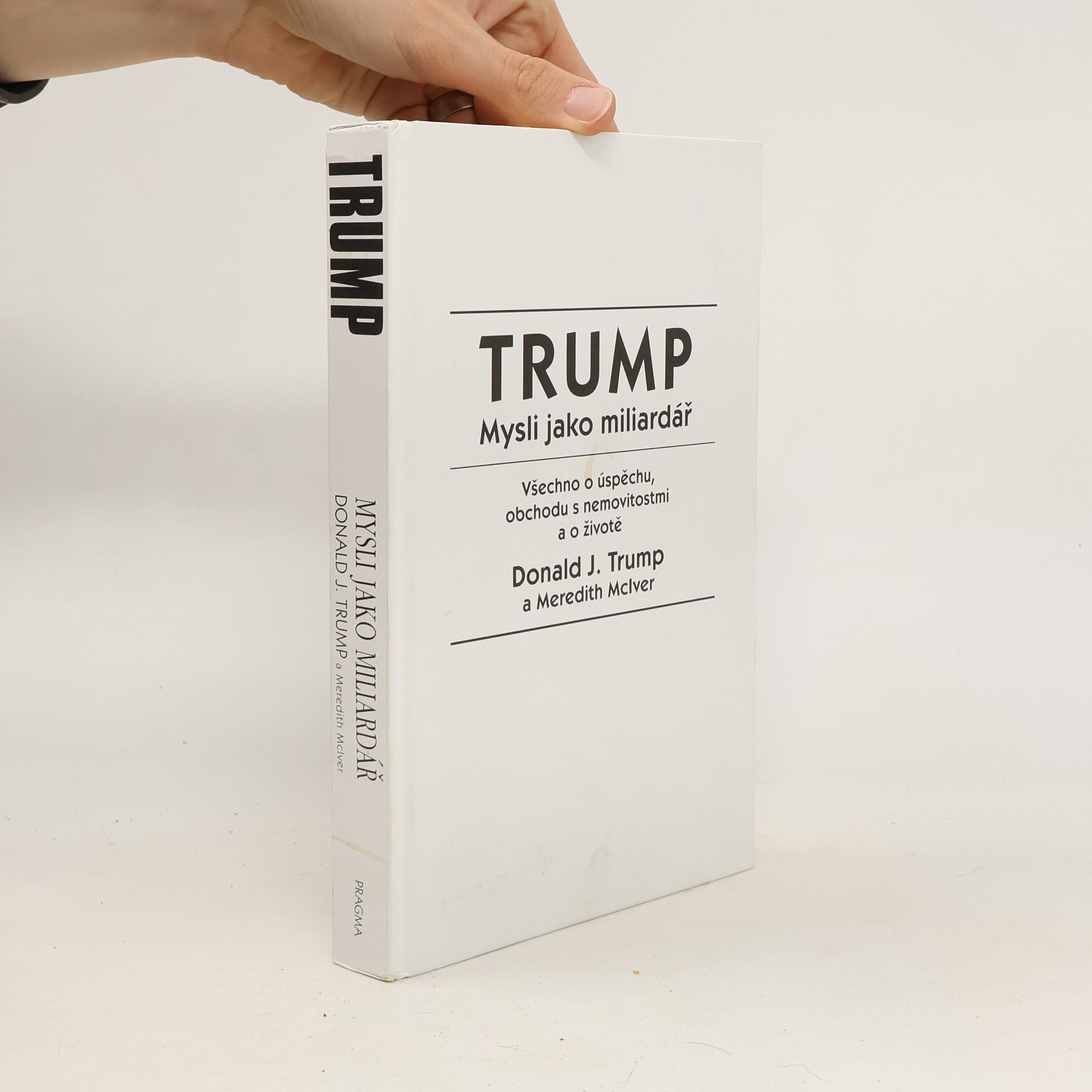 Donald Trump Mysli jako miliardář. Všechno o úspěchu, obchodu s nemovitostmi a o životě