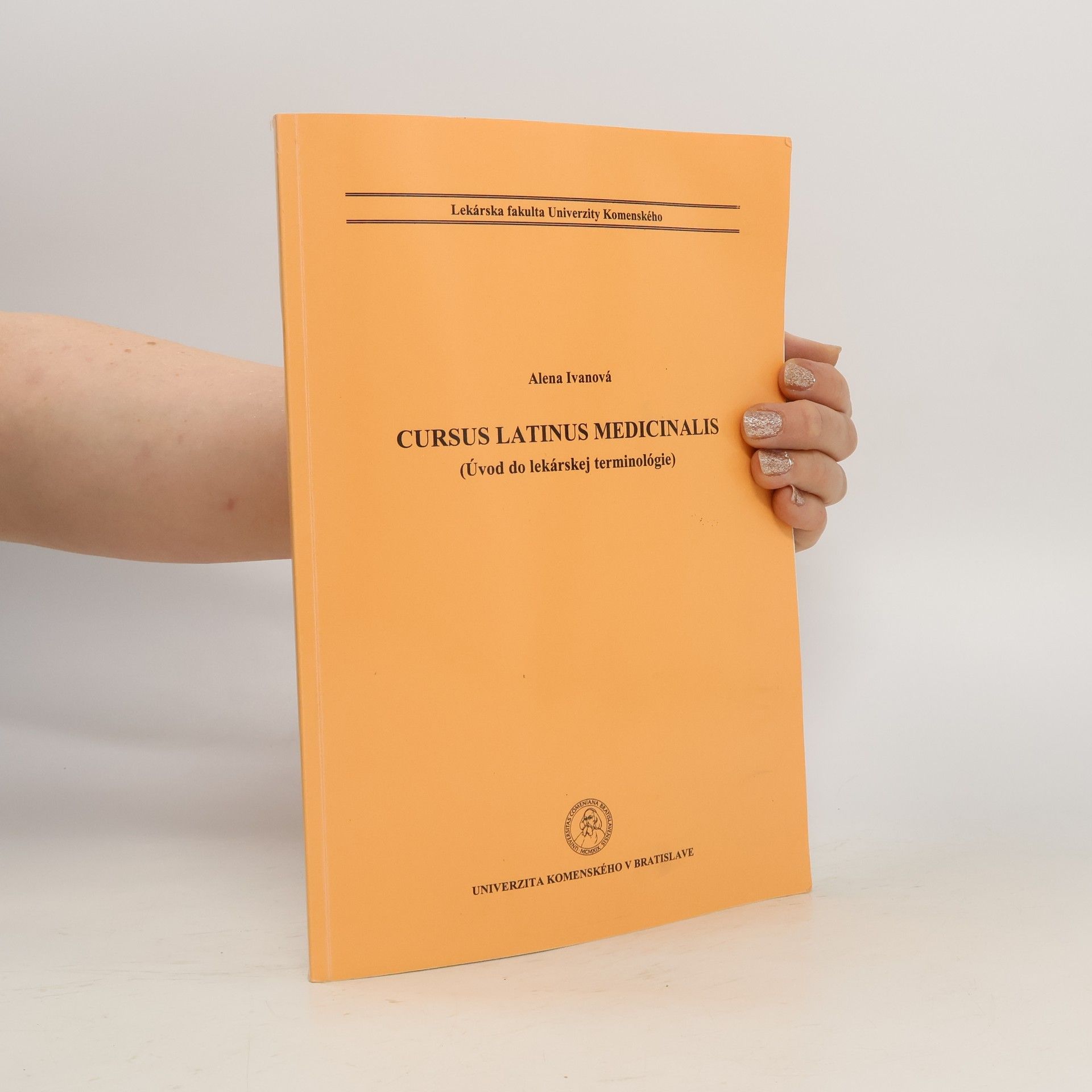 Alena Ivanová Cursus Latinus Medicinalis (Úvod do lekárskej terminológie)