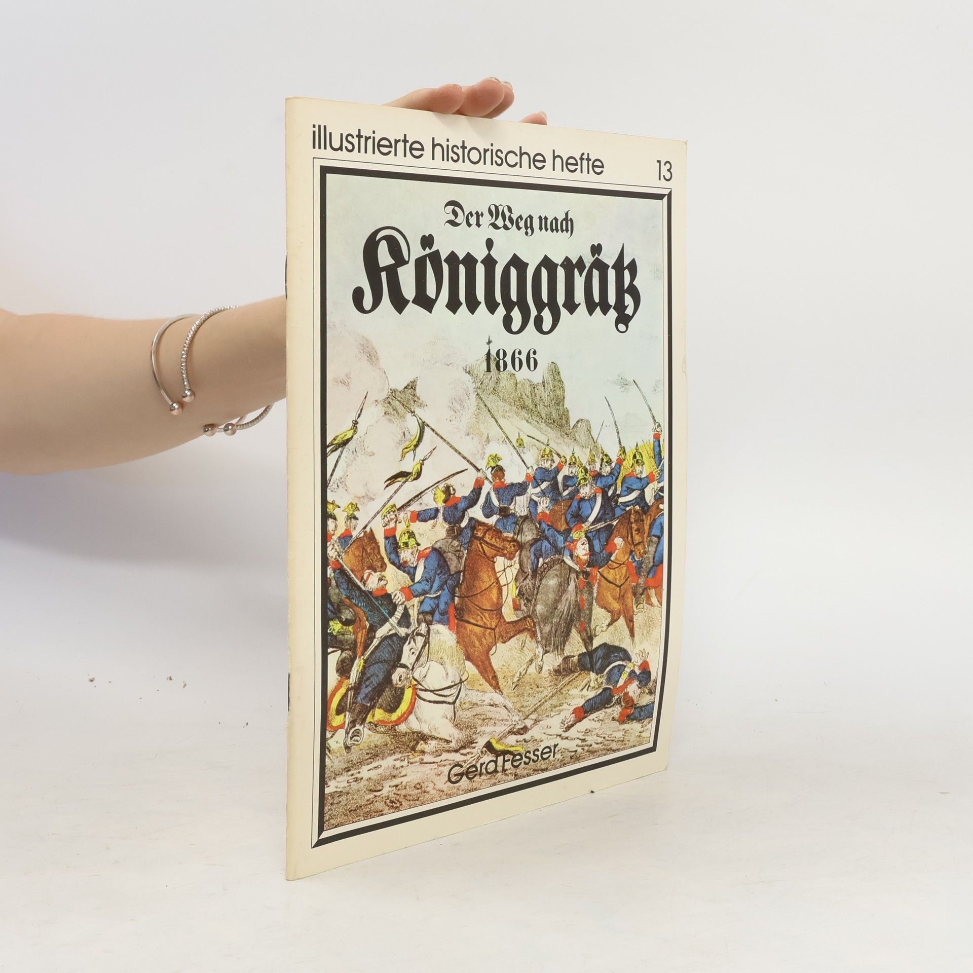 Gerd Fesser Illustrierte historische Hefte 13. Der Weg nach Königgrätz 1866