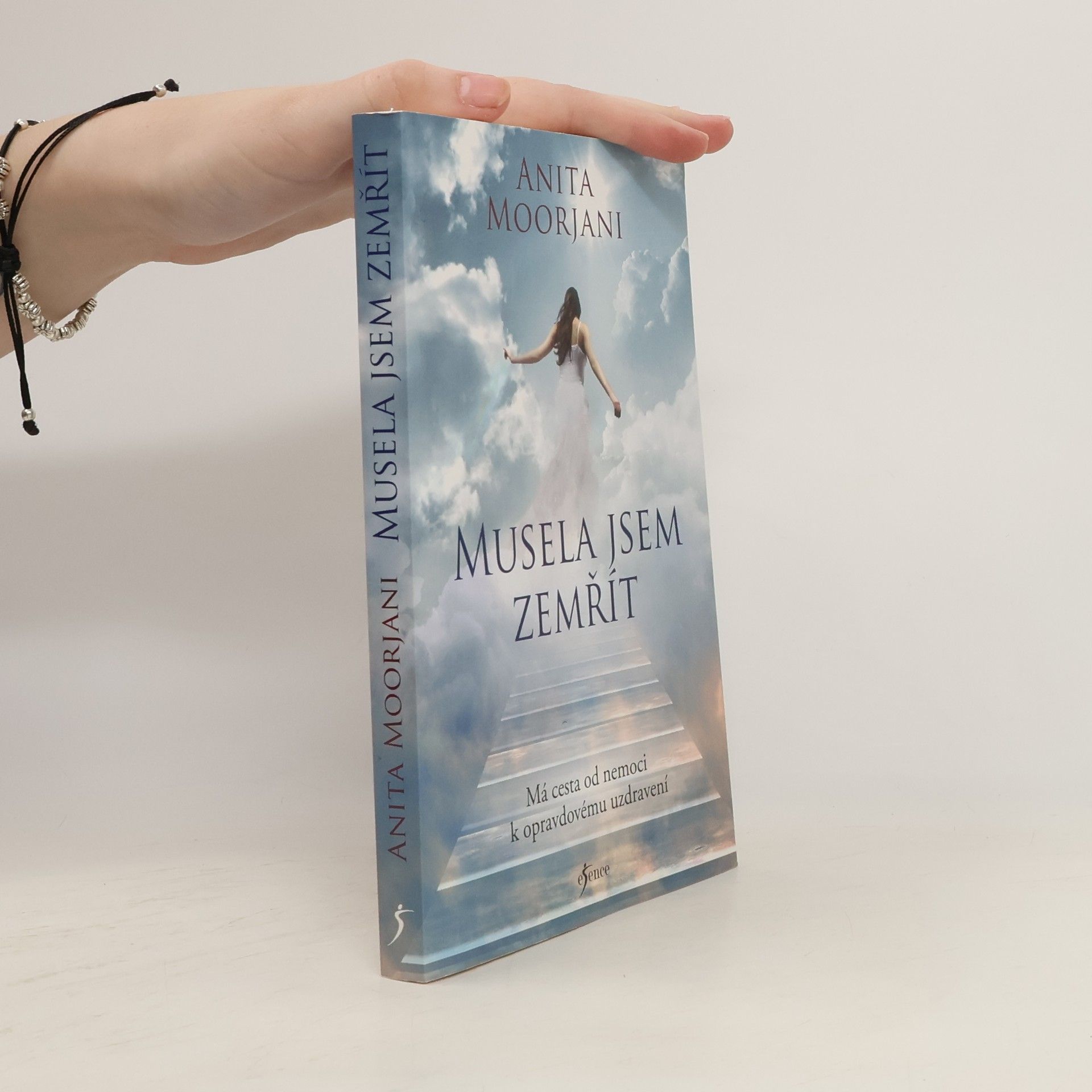 Anita Moorjani Musela jsem zemřít : má cesta od nemoci k opravdovému uzdravení