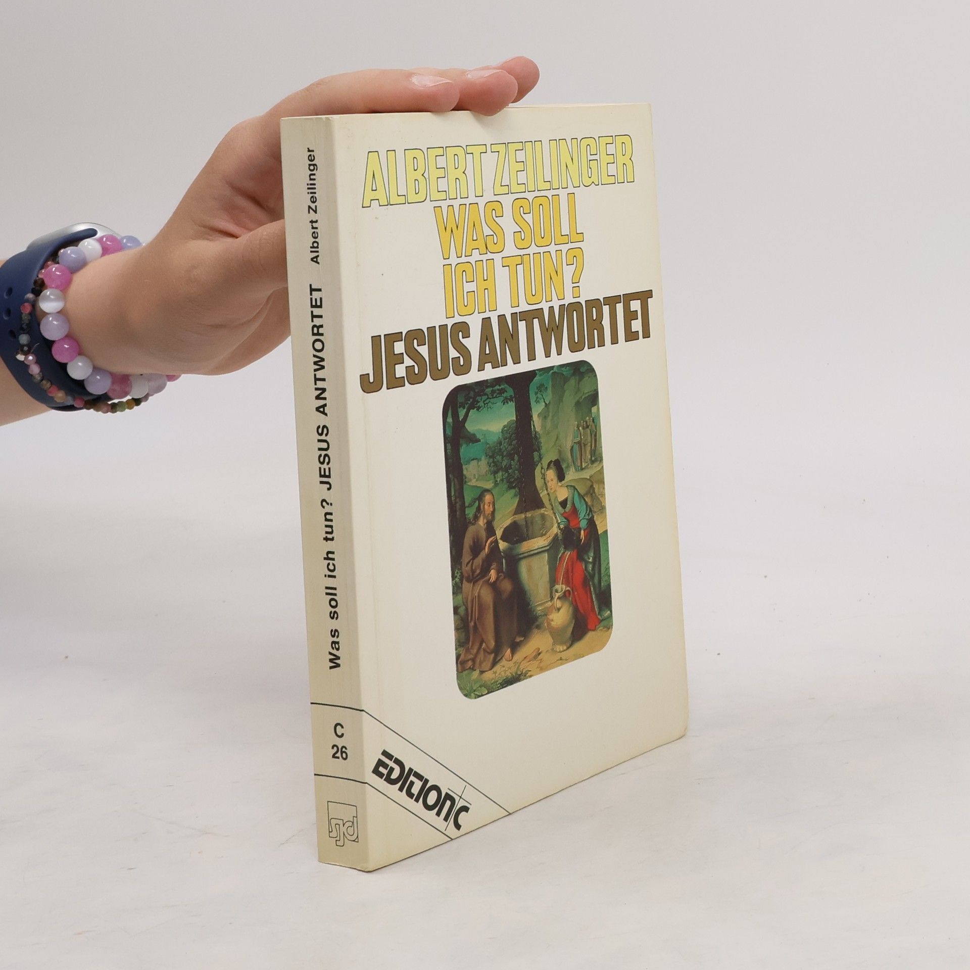 Albert Zeilinger Was soll ich tun? Jesus antwortet