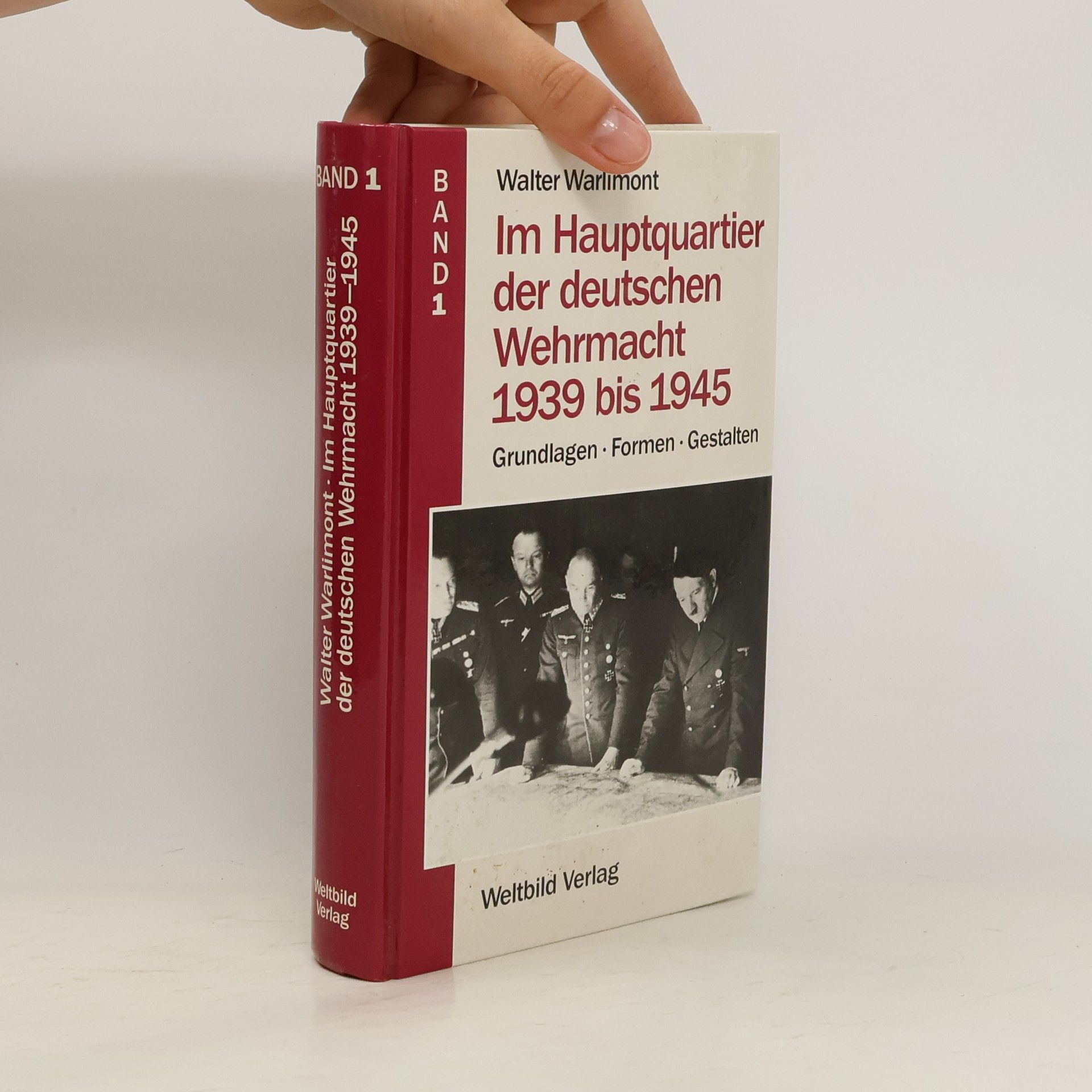 Walter Warlimont Im Hauptquartier der deutschen Wehrmacht 1939 bis 1945. Band 1