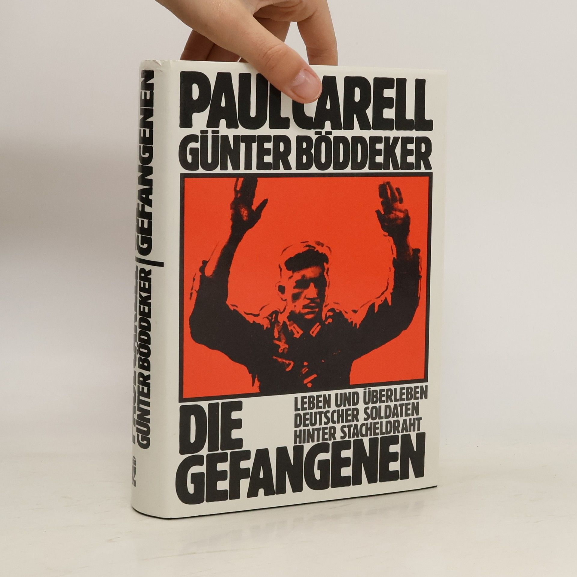 Paul Carell Die Gefangenen : Leben und Überleben deutscher Soldaten hinter Stacheldraht