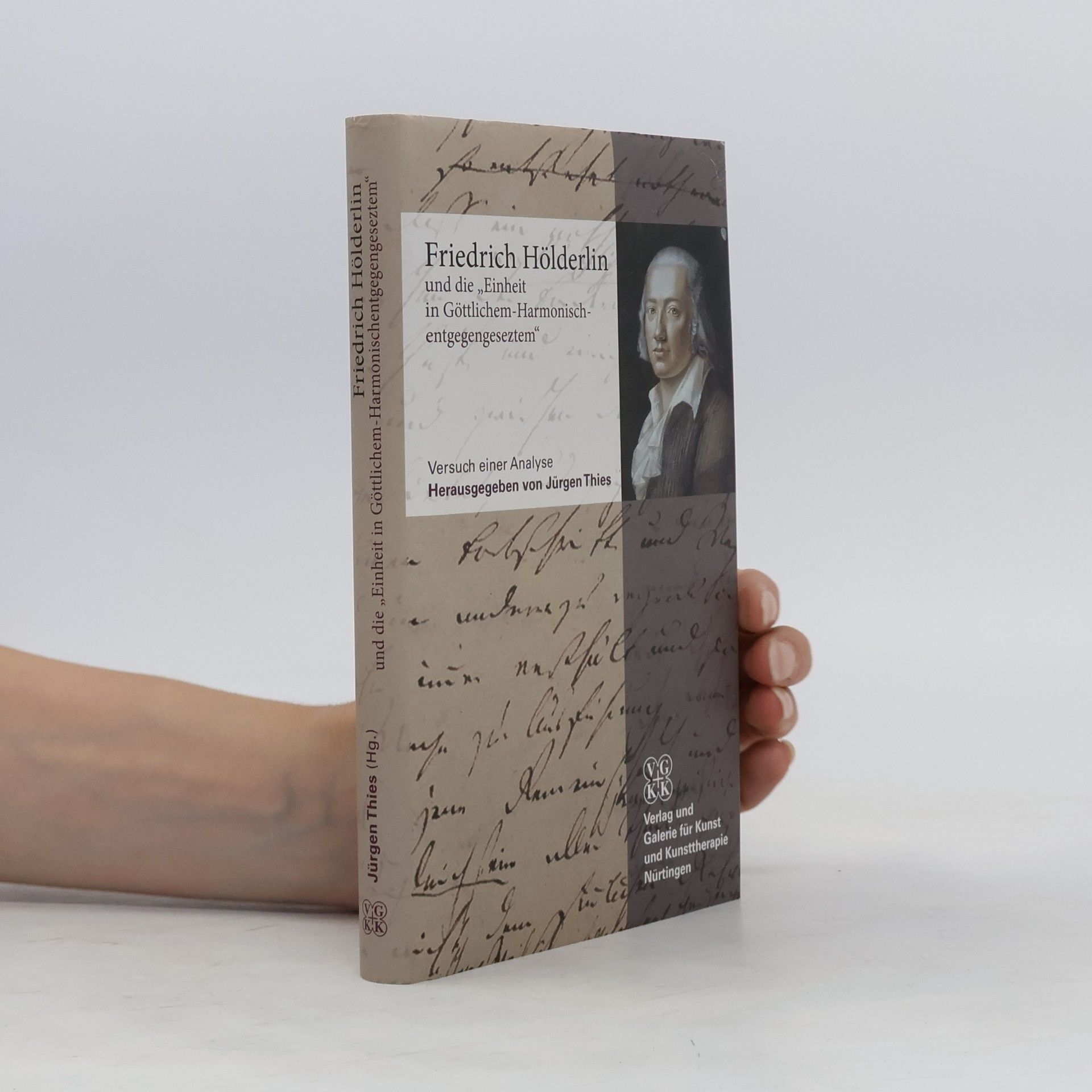 Jürgen Thies Friedrich Hölderlin und die "Einheit in Göttlichem-Harmonischentgegengesetztem"