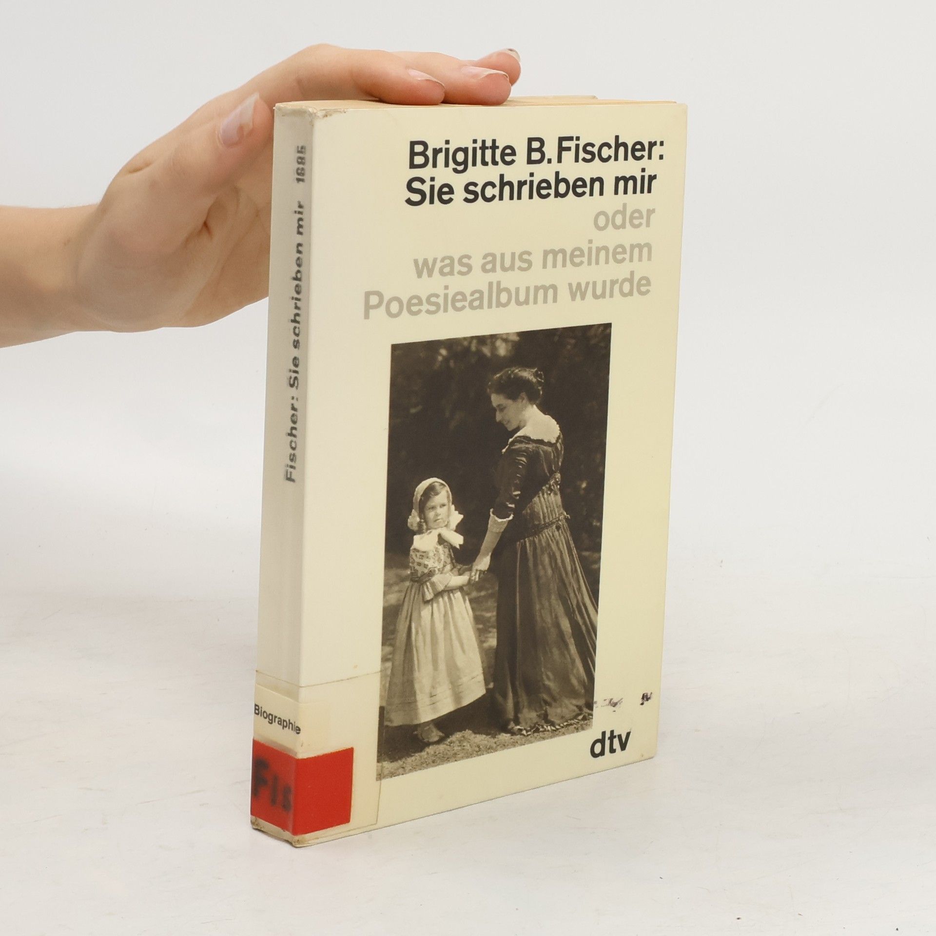 Brigitte B.Fischer Sie schrieben mir oder was aus meinem Poesiealbum wurde