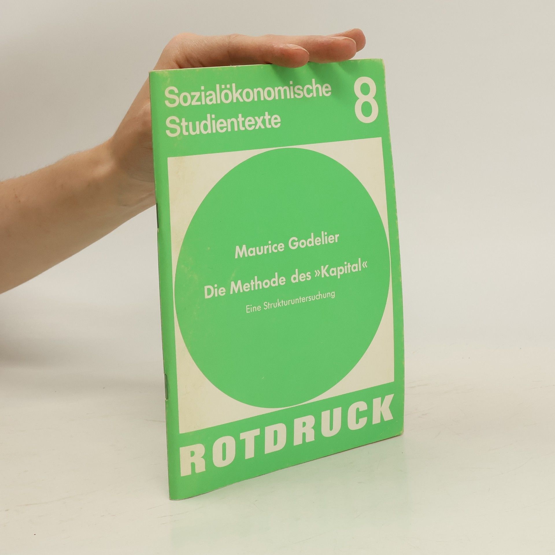 Maurice Godelier Sozialökonomische Studientexte 8. Die Methode des „Kapital“
