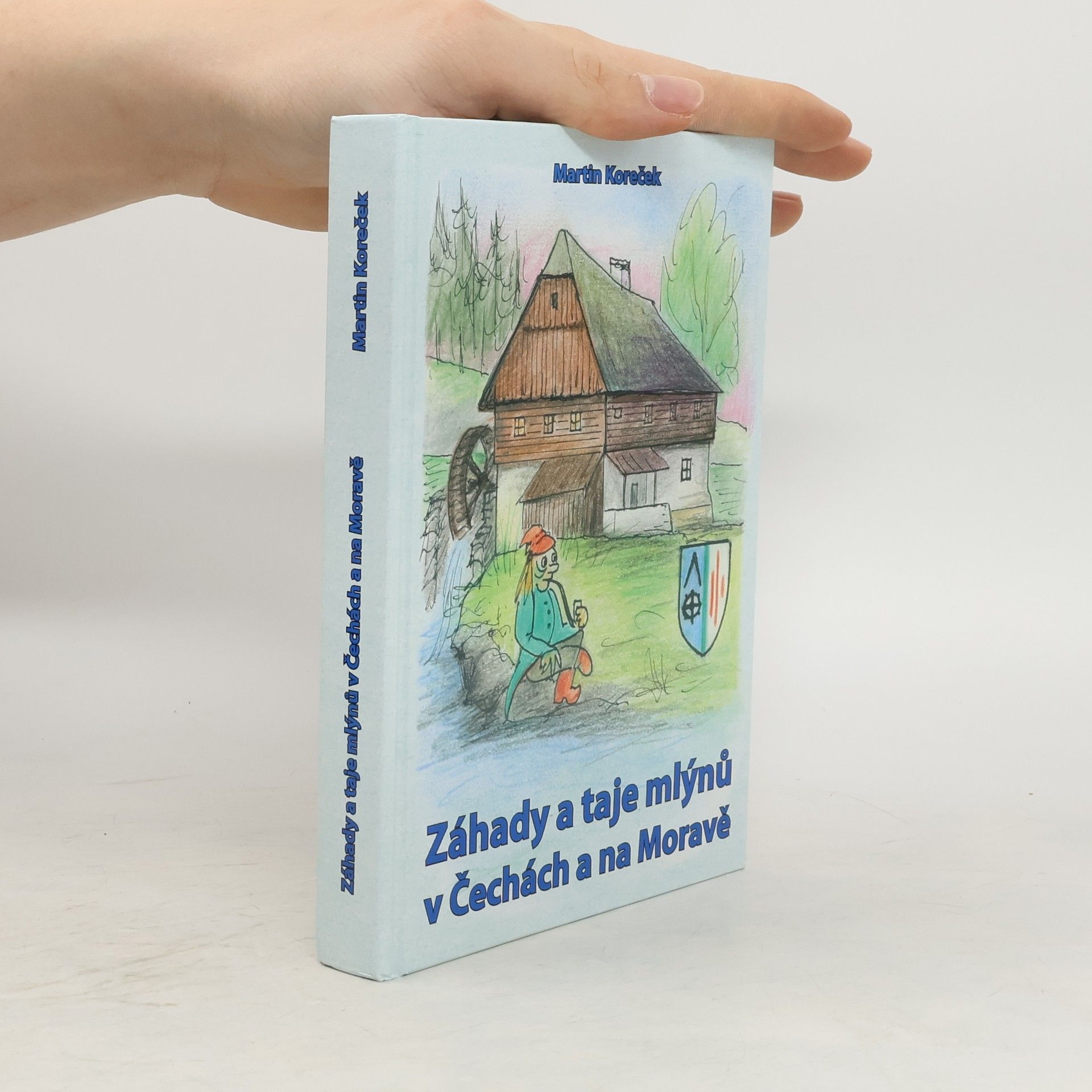 Martin Koreček Záhady a taje mlýnů v Čechách a na Moravě