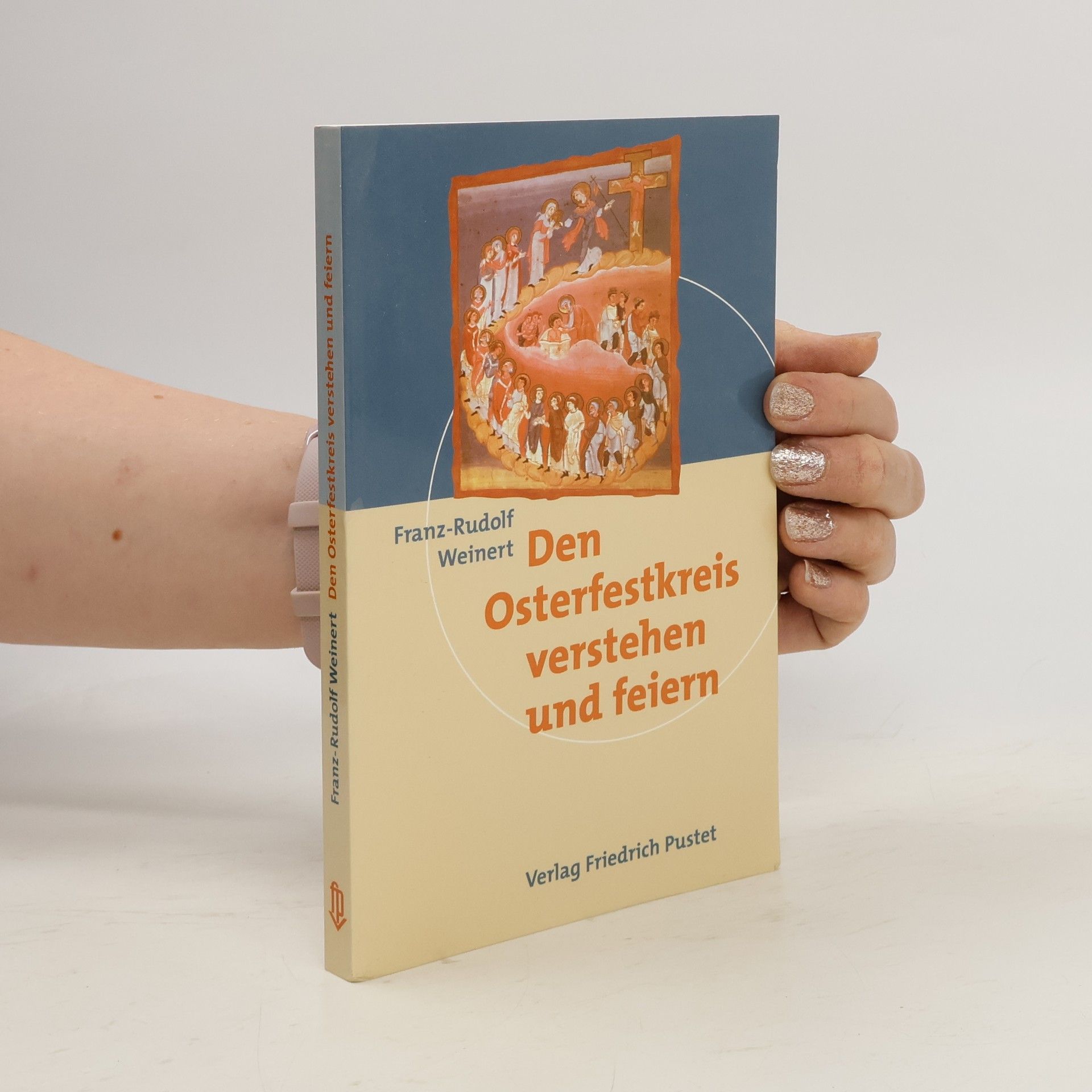 Franz-Rudolf Weinert Den Osterfestkreis verstehen und feiern