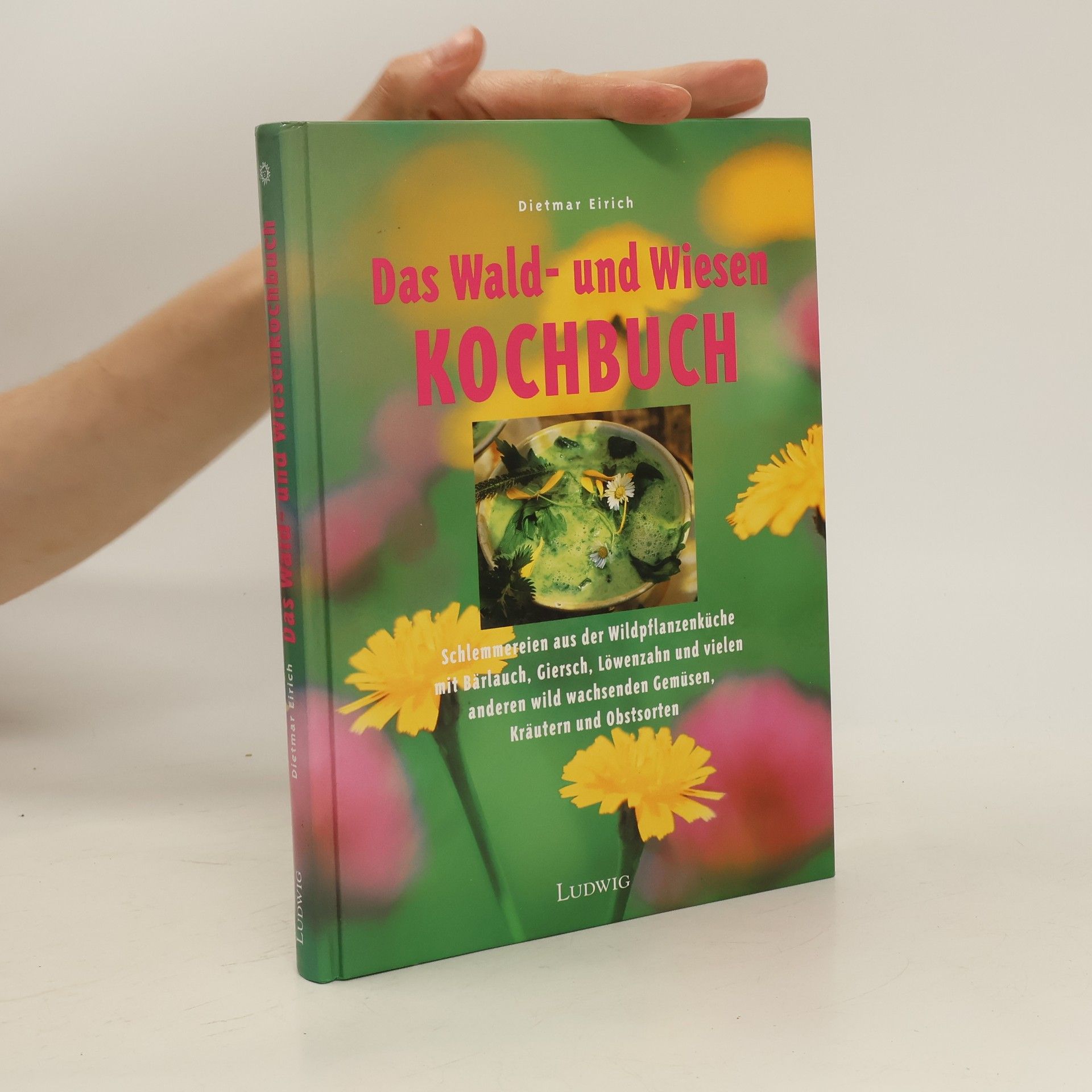 Dietmar Eirich Das Wald-und-Wiesen-Kochbuch