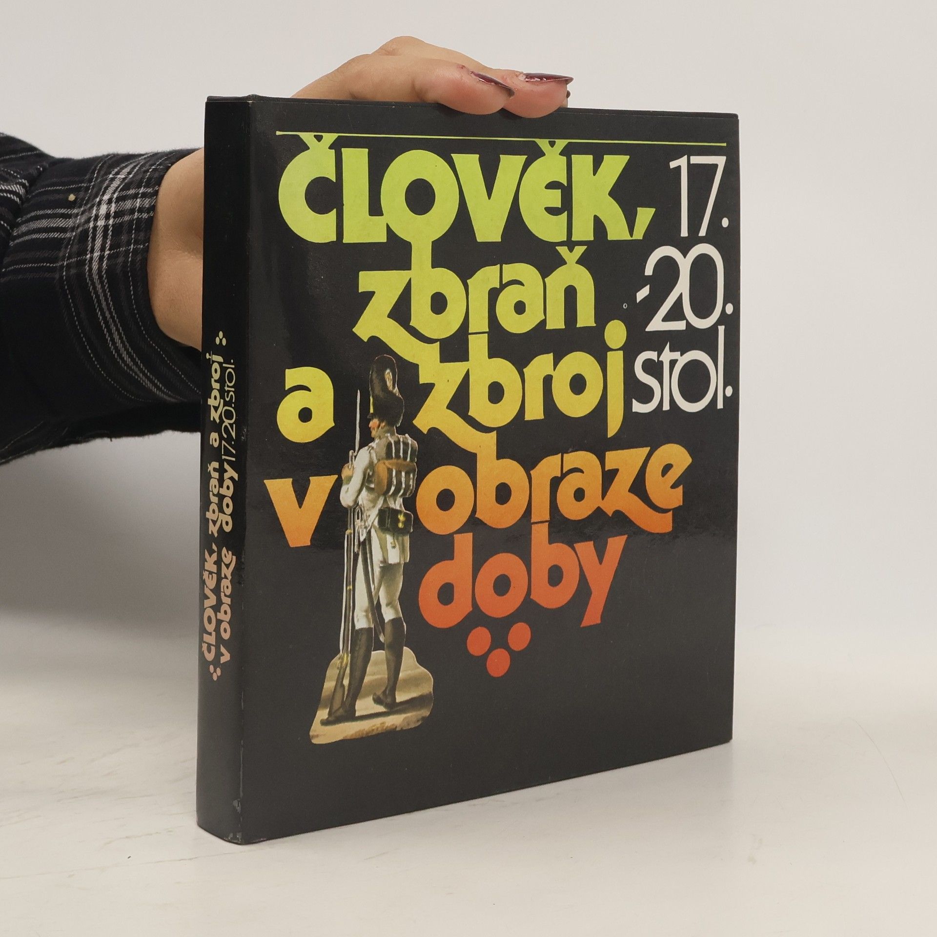 Petr Klučina Člověk, zbraň a zbroj v obraze doby. 17.-20. stol.