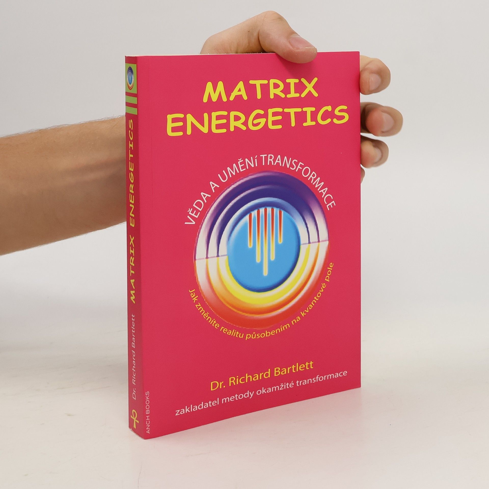 Richard Bartlett Matrix Energetics. Věda a umění transformace