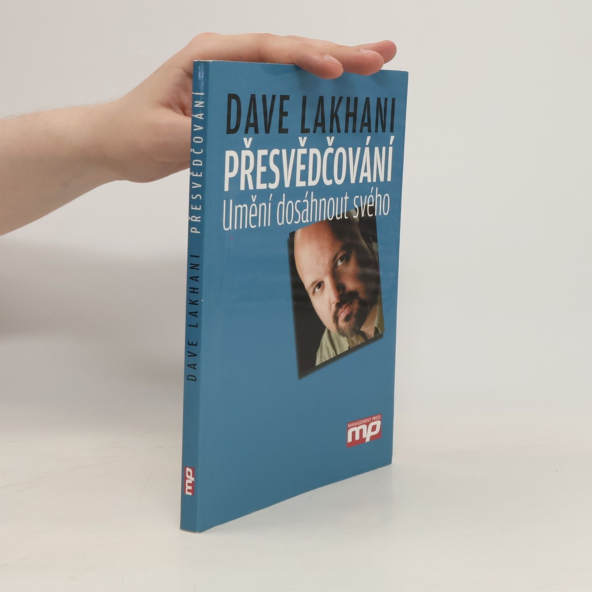 Dave Lakhani Přesvědčování: Umění dosáhnout svého