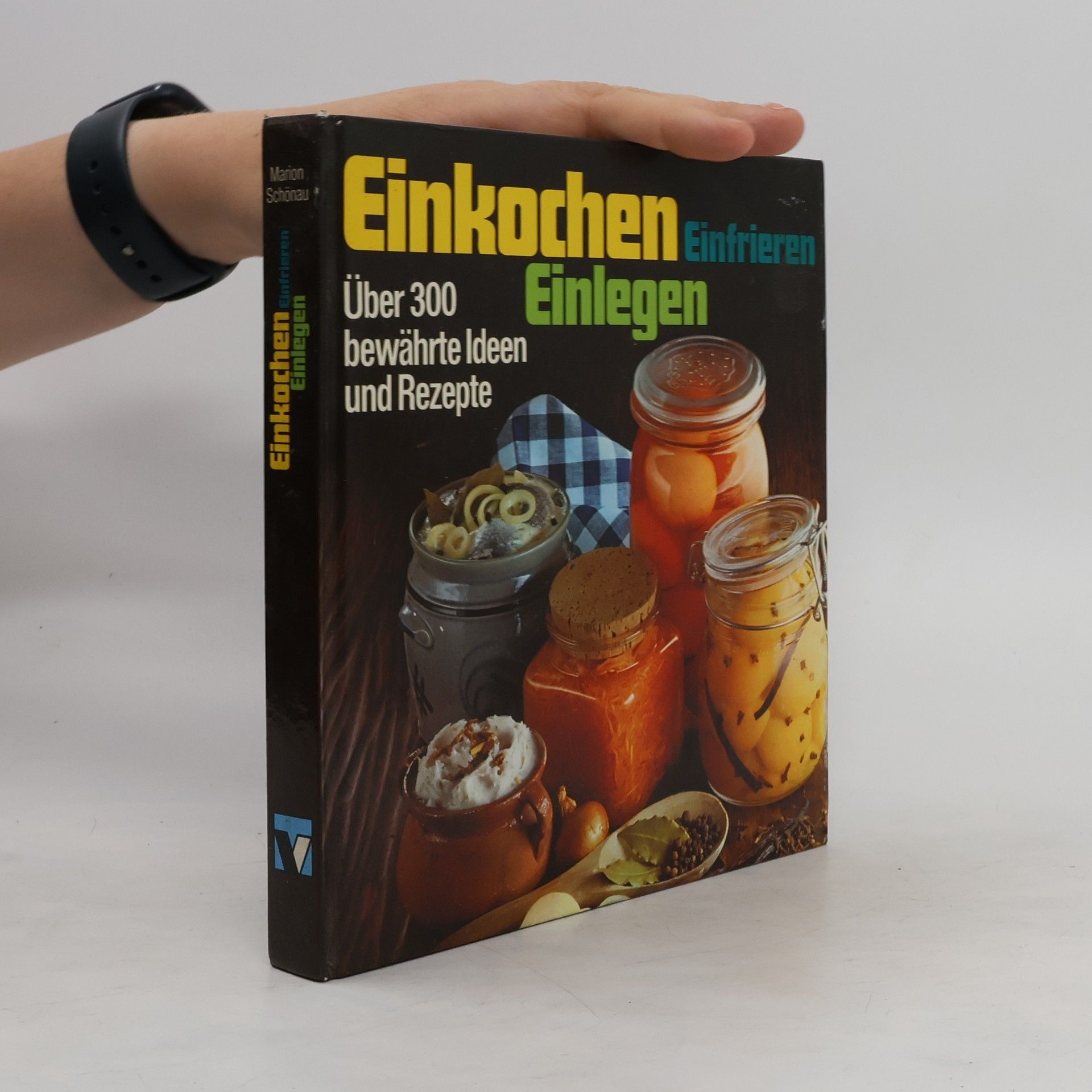Marion Schönau Einkochen Einlegen Einfrieren. Über 300 bewährte Ideen und Rezepte