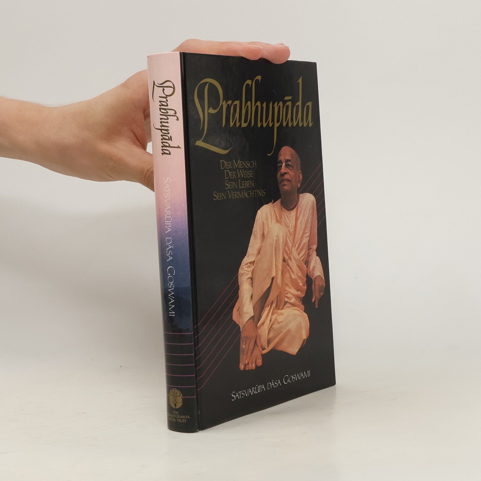 Satsvarúpa Dása Goswami Prabhupáda : der Mensch, der Weise, Sein Leben, Sein Vermächtnis