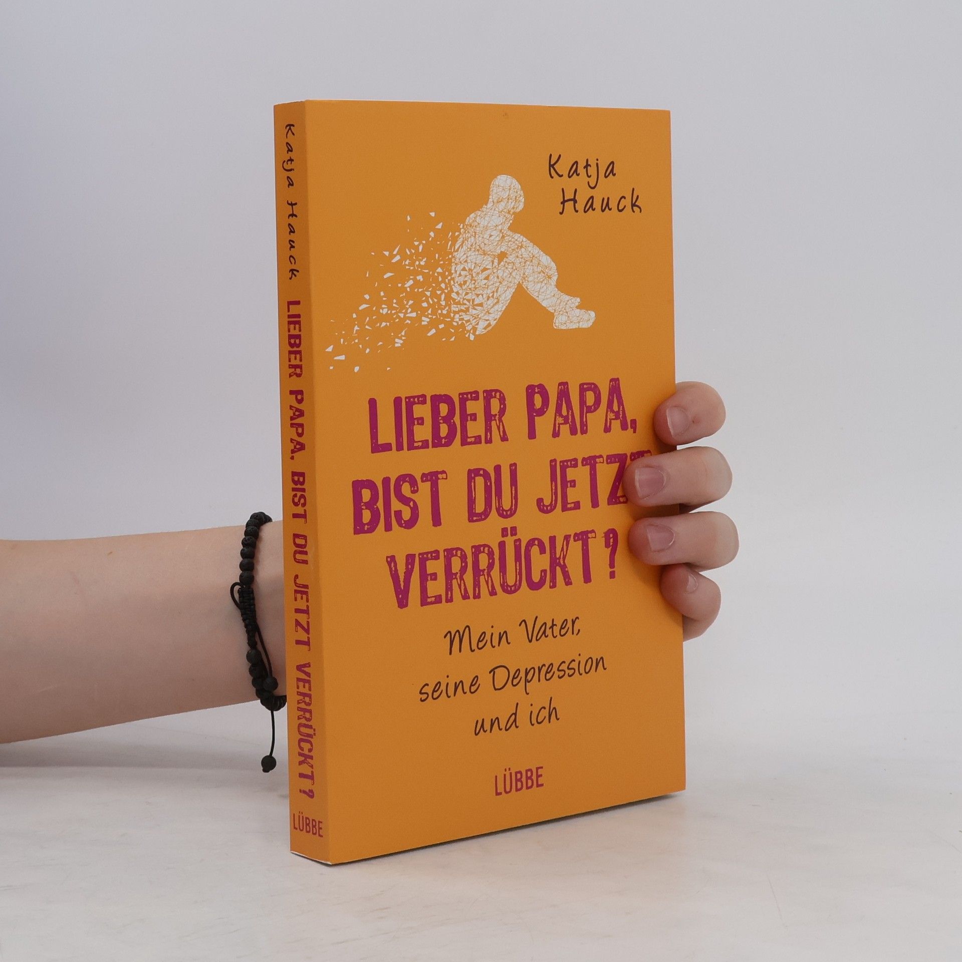 Katja Hauck Lieber Papa, bist du jetzt verrückt?