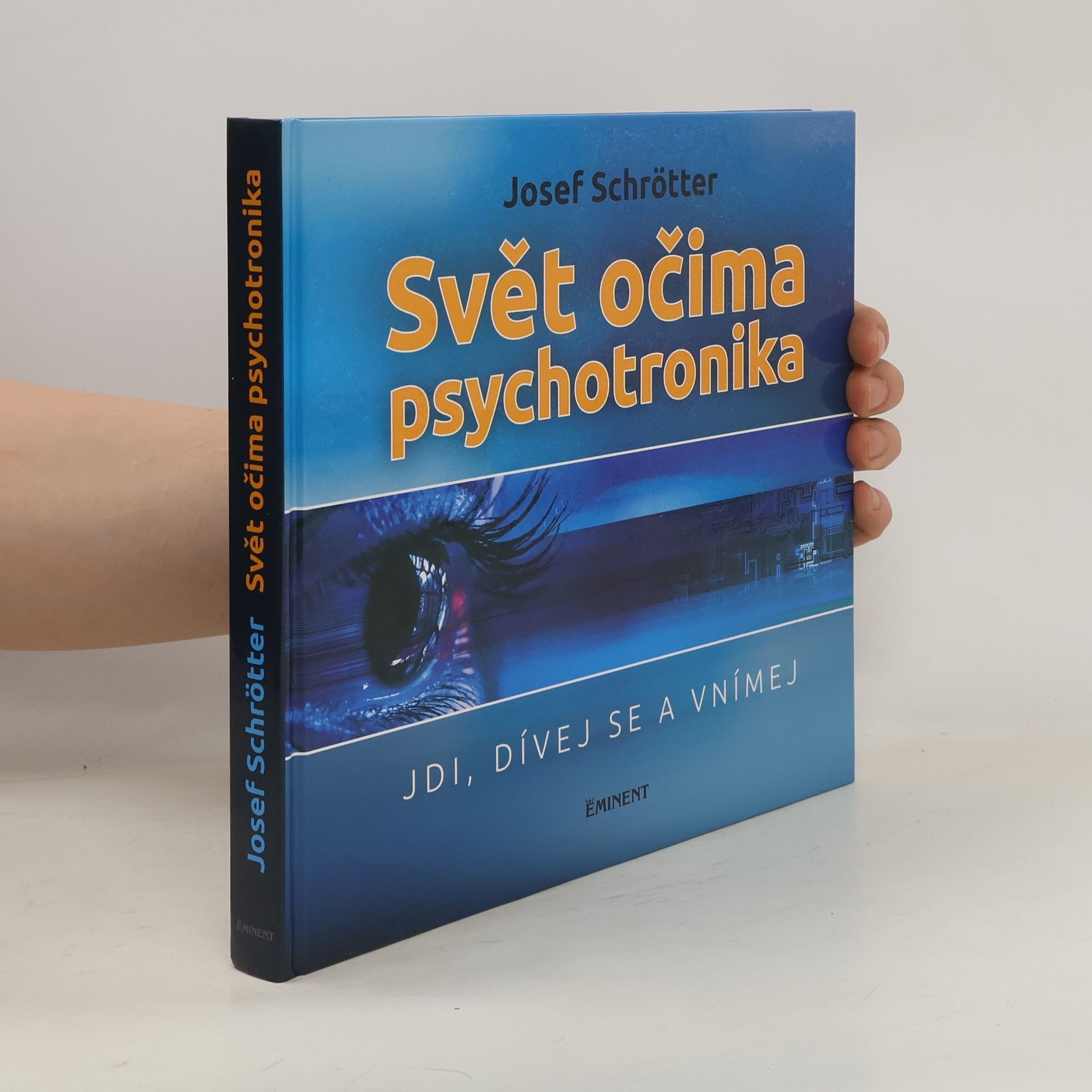 Josef Schrötter Svět očima psychotronika : jdi, dívej se a vnímej