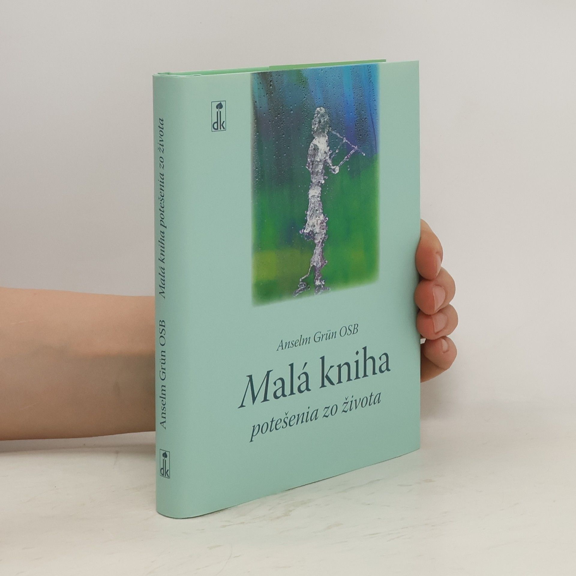 Anselm Grün Malá kniha potešenia zo života