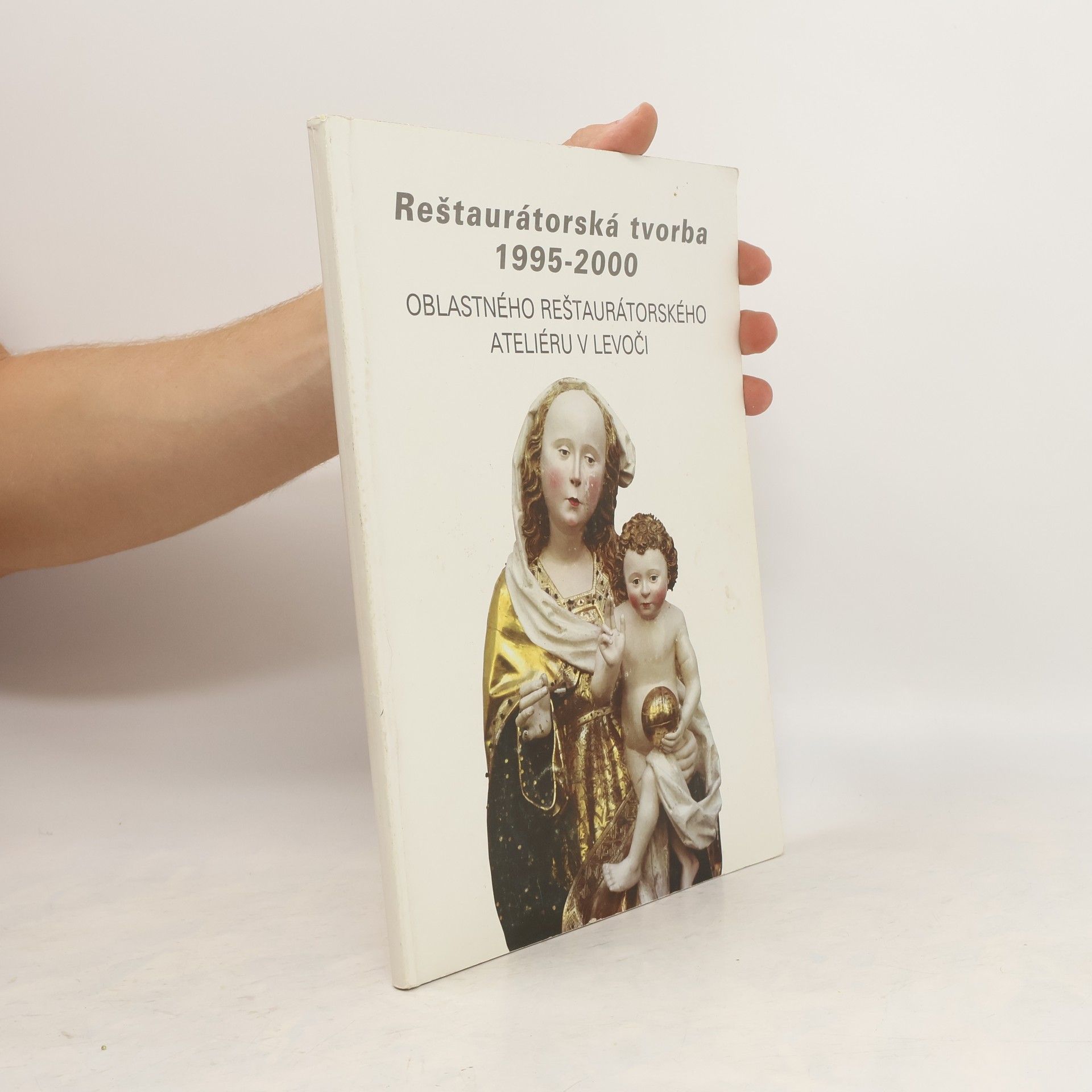 kolektiv Reštaurátorská tvorba 1995-2000 Oblastného reštaurátorského ateliéru v Levoči