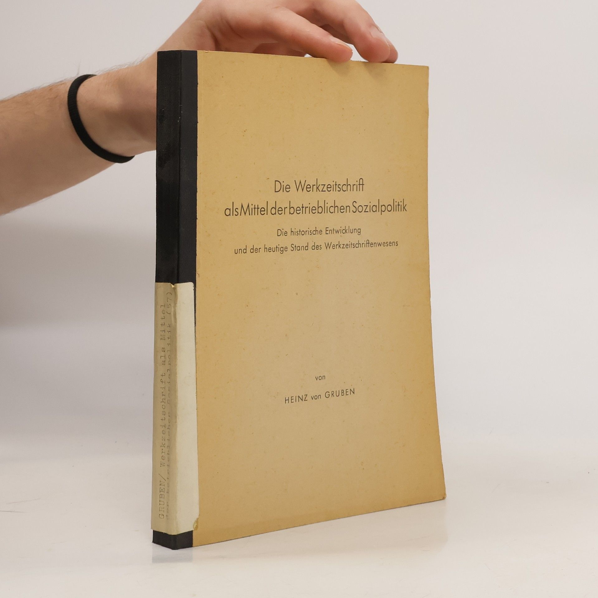 Heinz von Gruben Die Werkzeitschrift als Mittel der betrieblichen Sozialpolitik