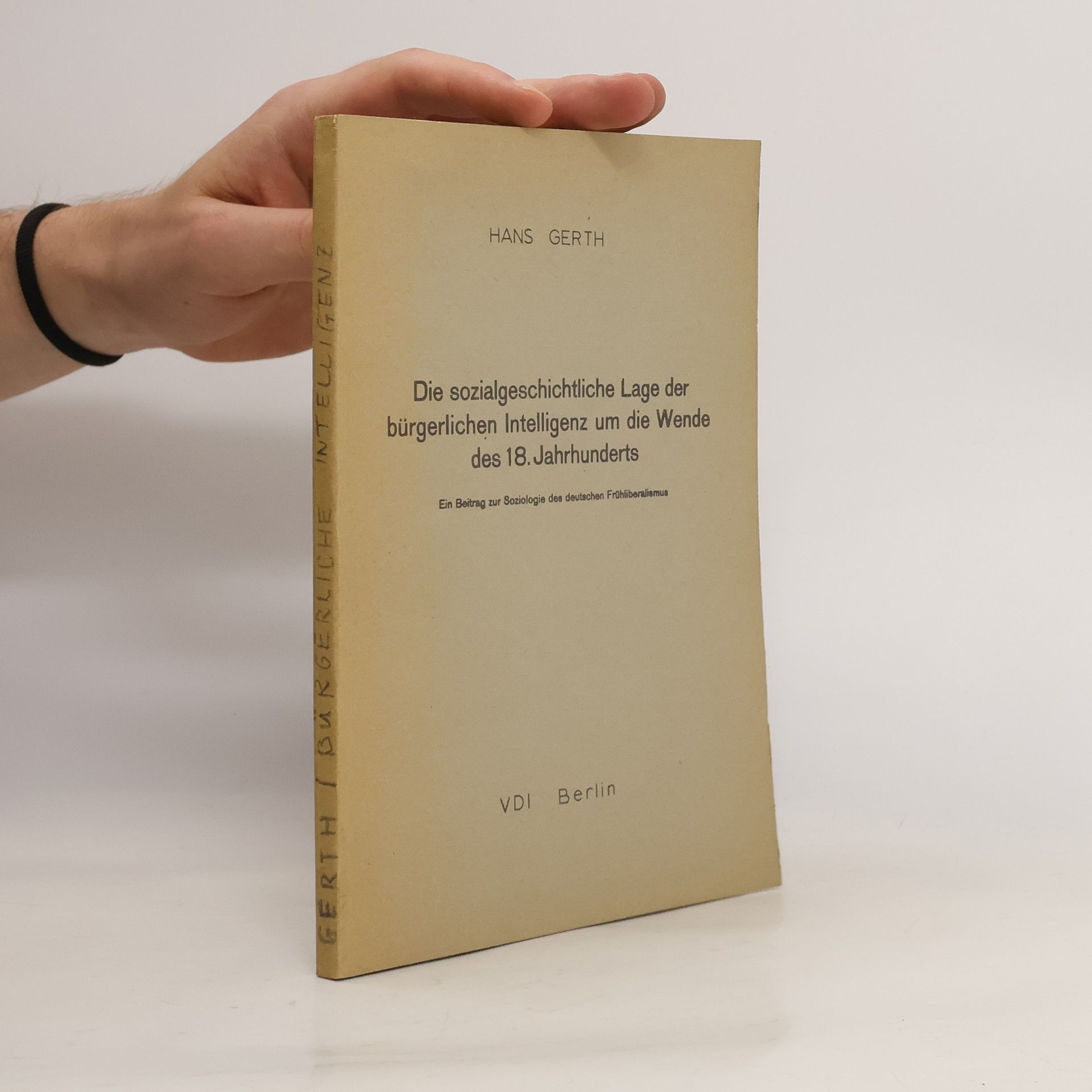 Hans Gerth Die sozialgeschichtliche Lage der bürgerlichen Intelligenz um die Wende des 18. Jahrhunderts