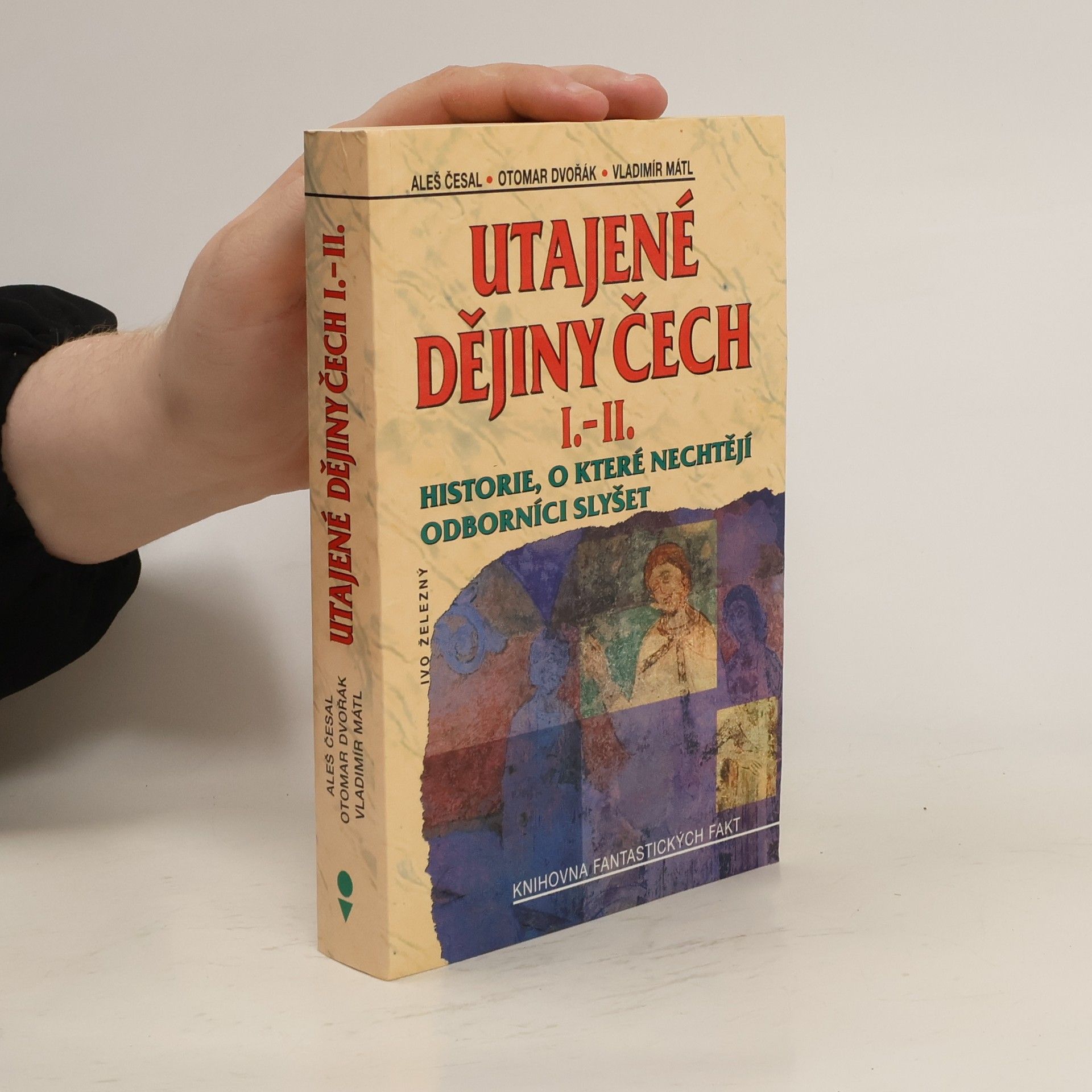 Utajené dějiny Čech I.-II. : historie, o které nechtějí odborníci slyšet