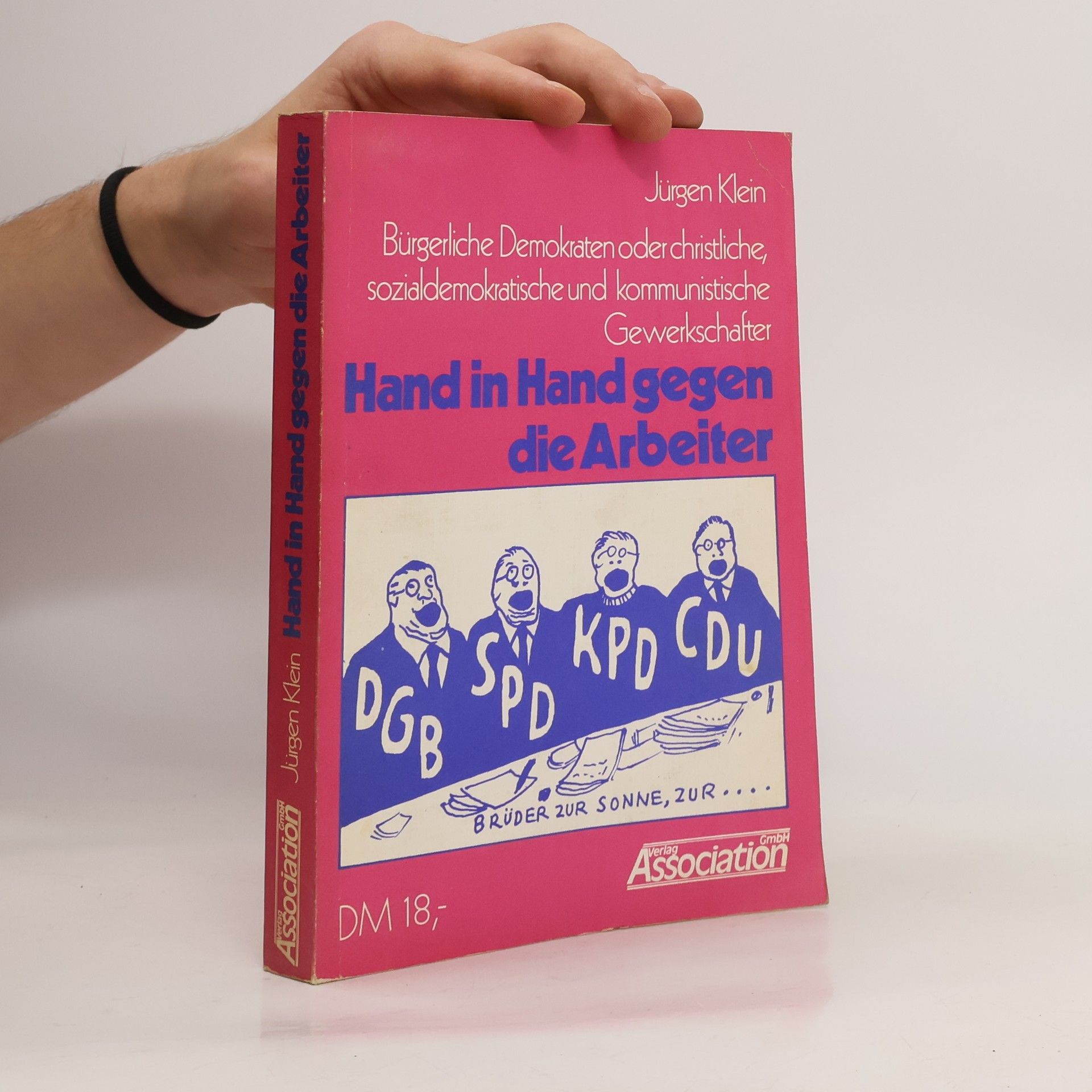 Jürgen Klein Bürgerliche Demokraten oder christliche, sozialdemokratische und kommunistische Gewerkschafter Hand in Hand gegen die Arbeiter