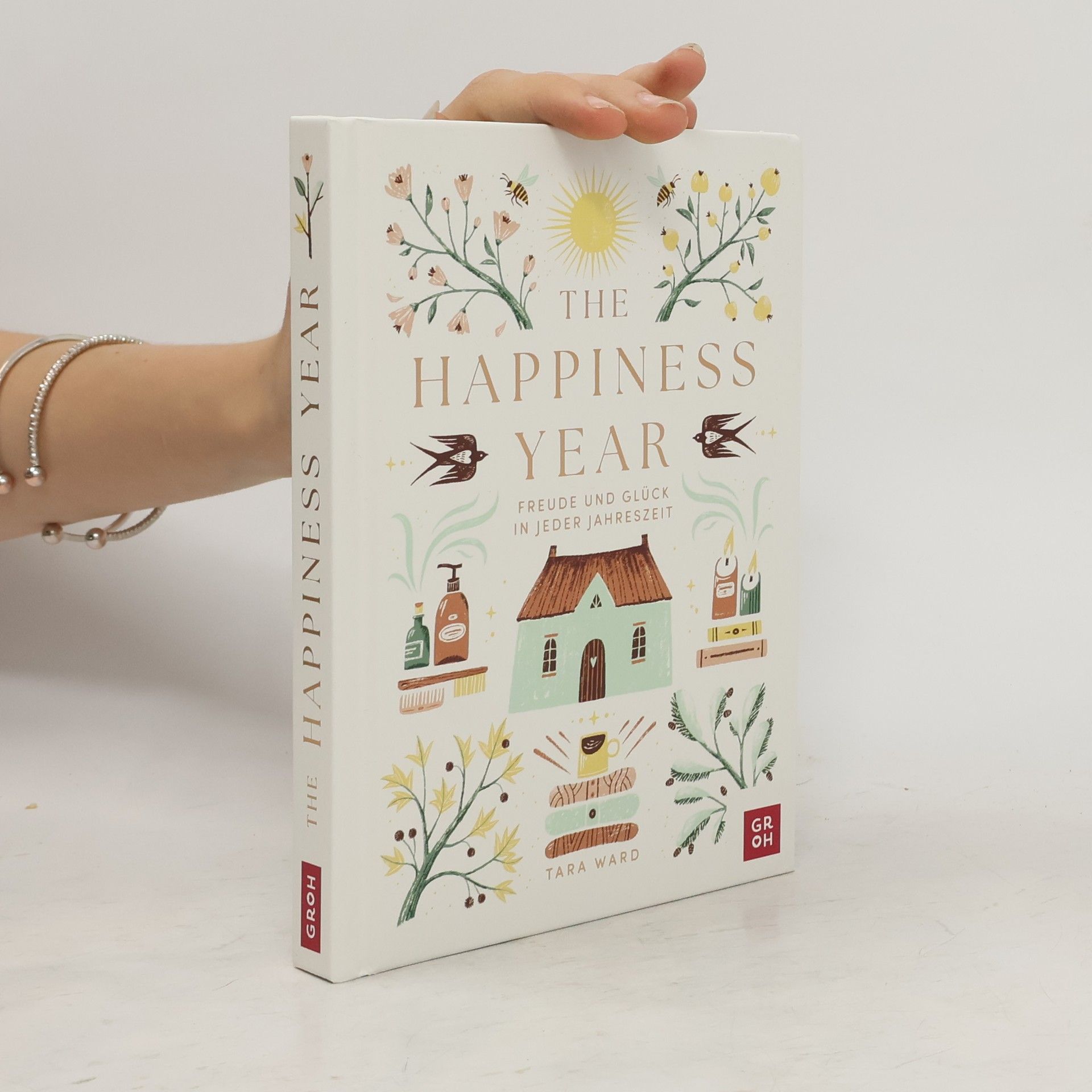 Tara Ward The Happiness Year. Freude und Glück in jeder Jahreszeit | Aufmunterndes Inspirationsbuch mit Tipps, achtsamen Atem- und Meditationsübungen, Projekten und saisonalen Affirmationen