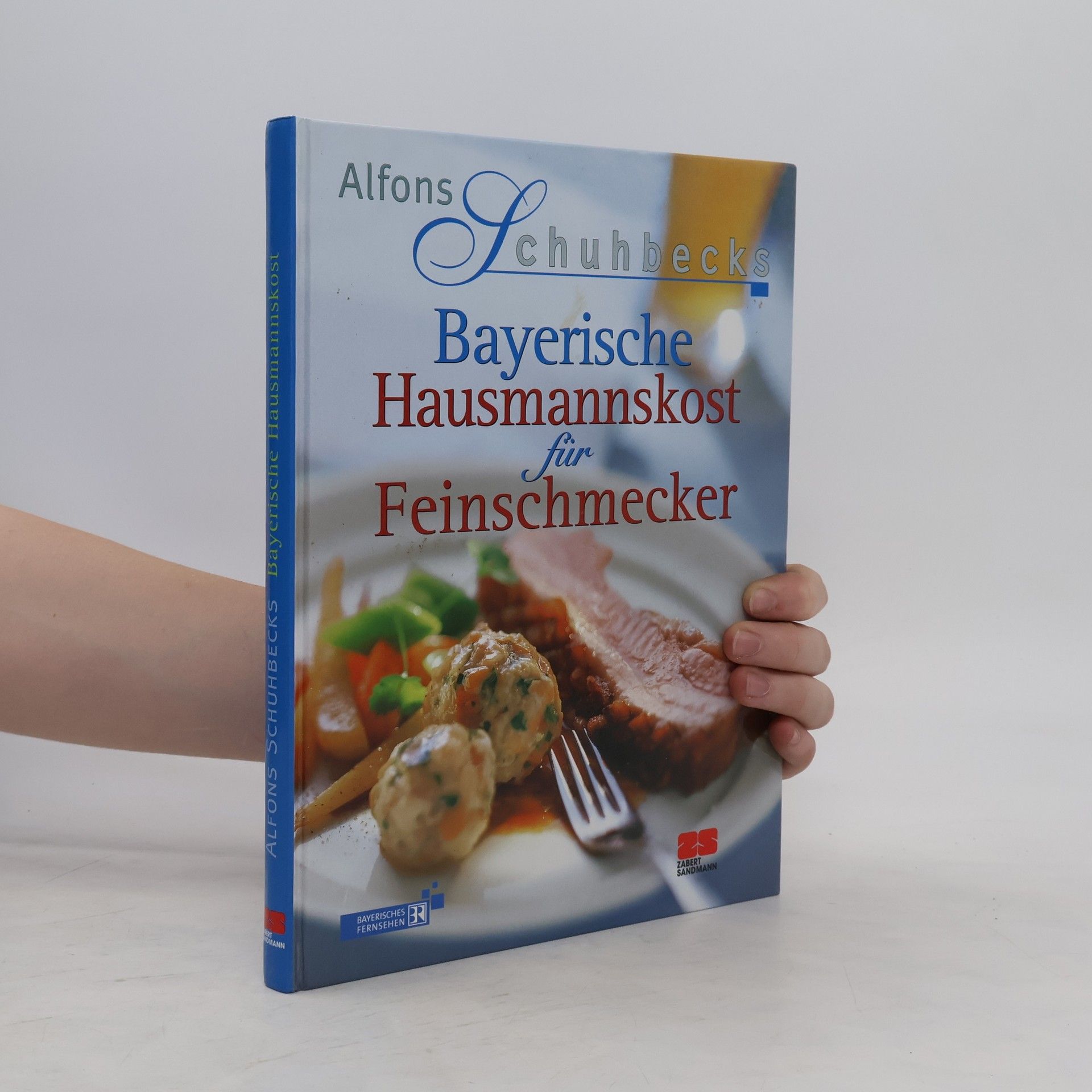 Alfons Schuhbeck Alfons Schuhbecks Bayerische Hausmannskost für Feinschmecker