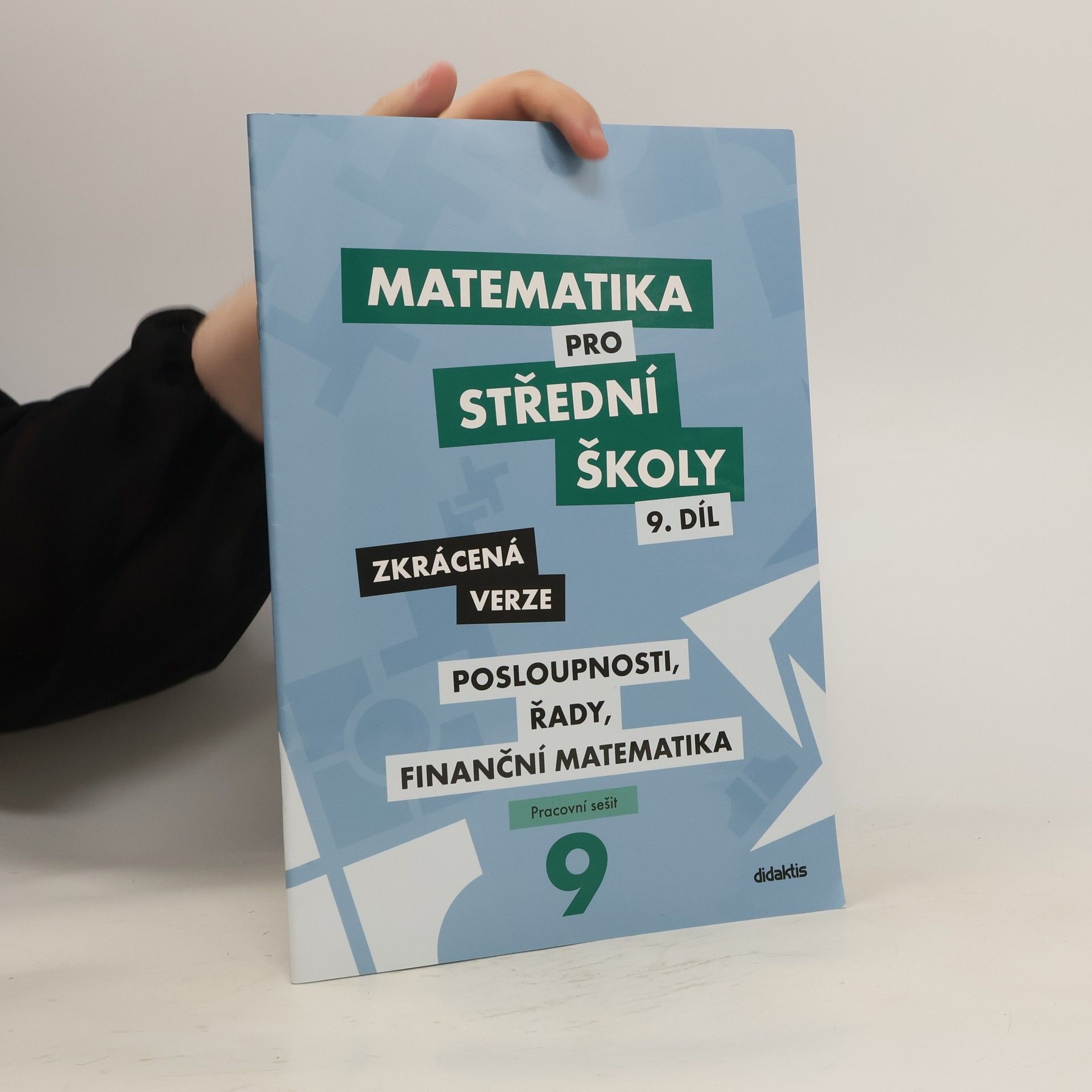 kolektiv Matematika pro střední školy 9. díl: Posloupnosti, řady, finanční matematika - zkrácená verze