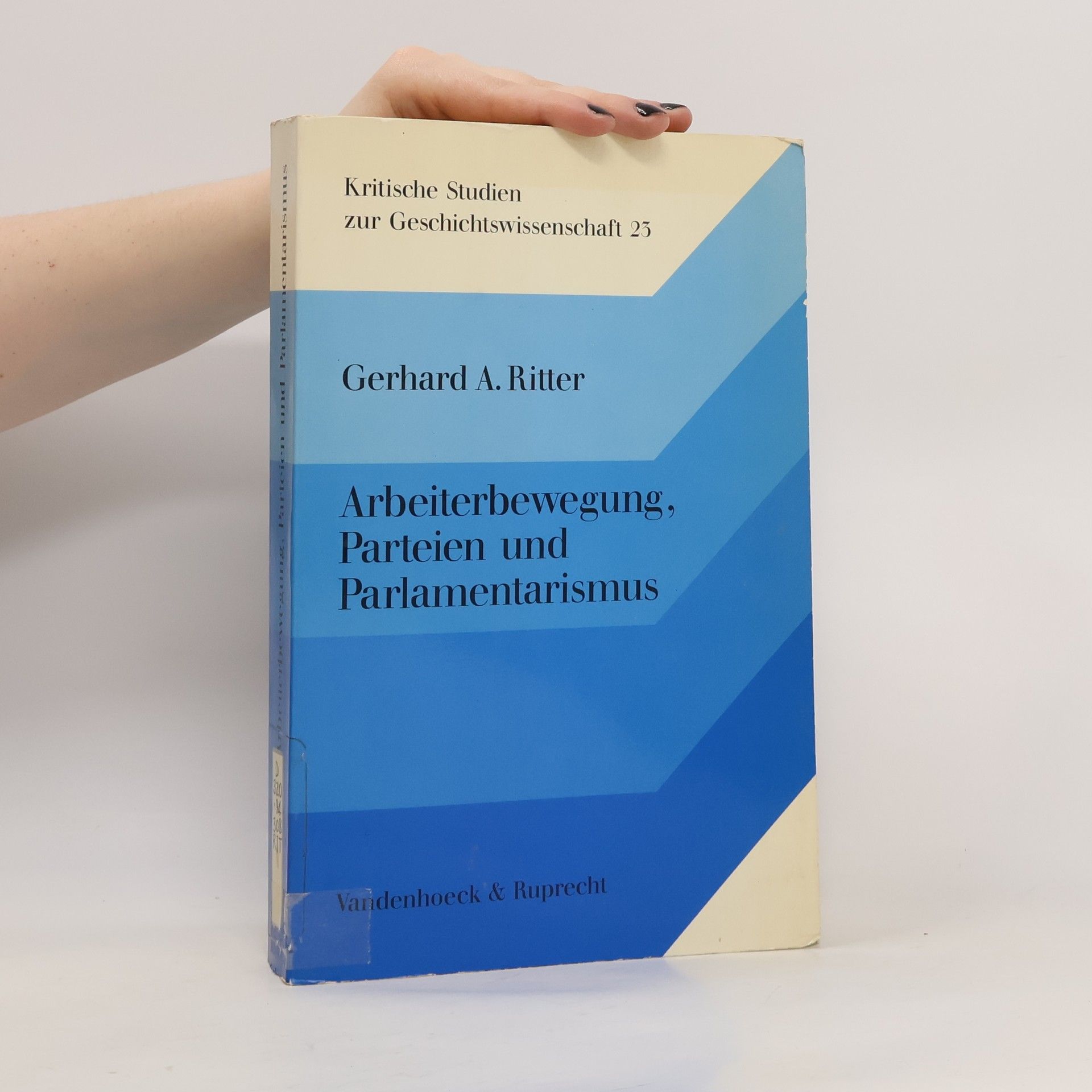 Gerhard A. Ritter Arbeiterbewegung, Parteien und Parlamentarismus