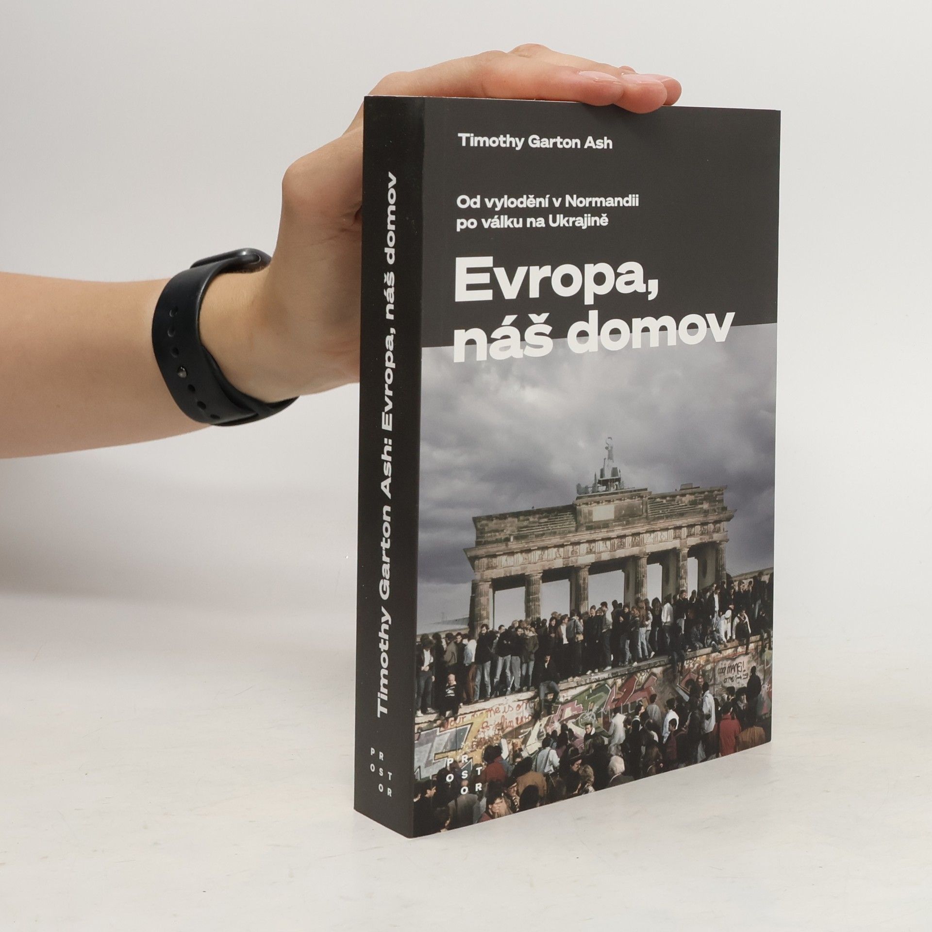 Timothy Garton Ash Evropa, náš domov : od vylodění v Normandii po válku na Ukrajině