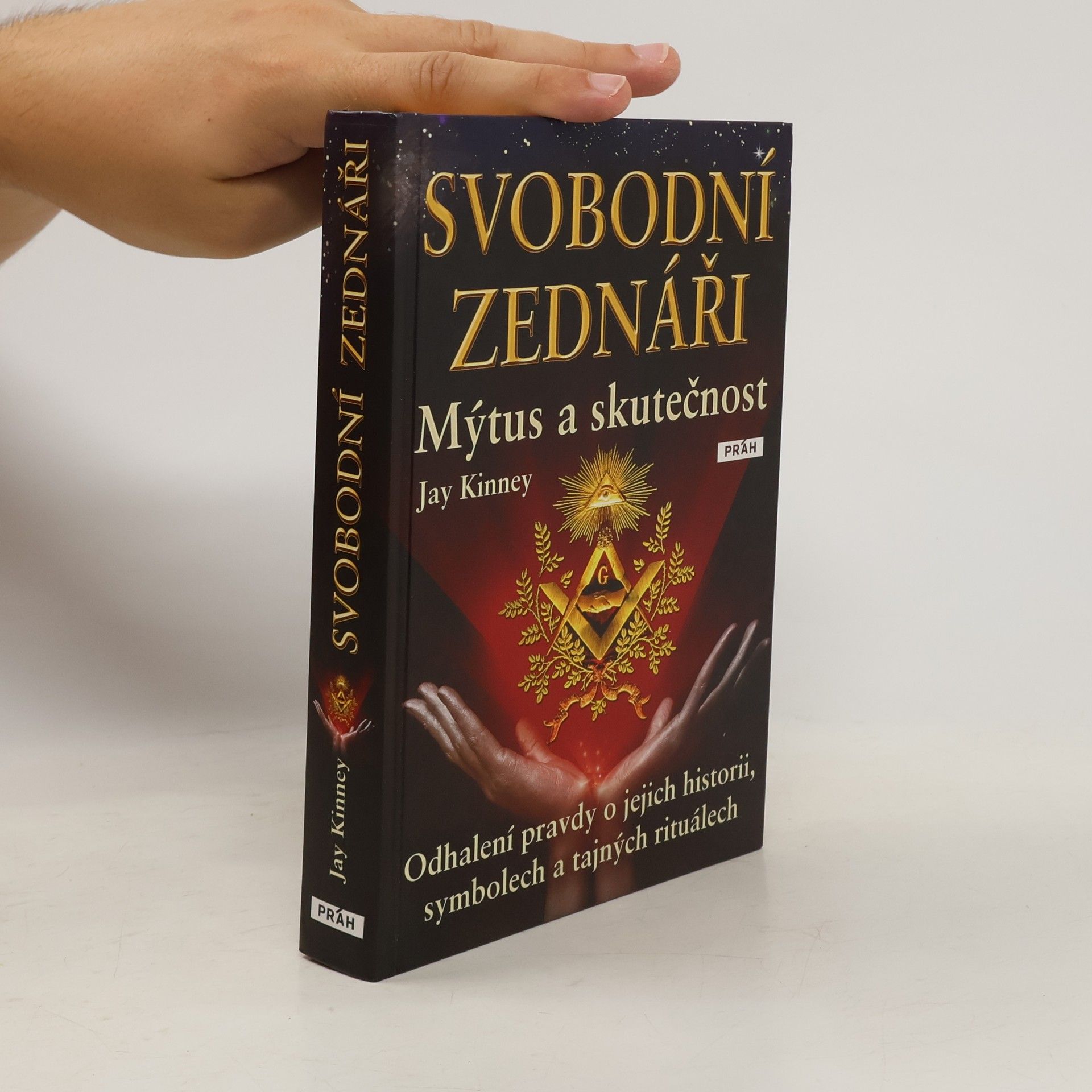 Jay Kinney Svobodní zednáři. Mýtus a skutečnost Odhalení pravdy o jejich historii, symbolech a tajných rituálech