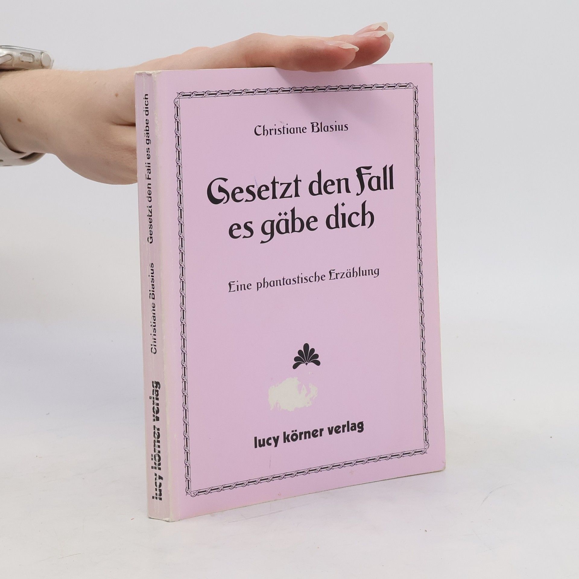 Christiane Blasius Gesetzt den Fall, es gäbe dich