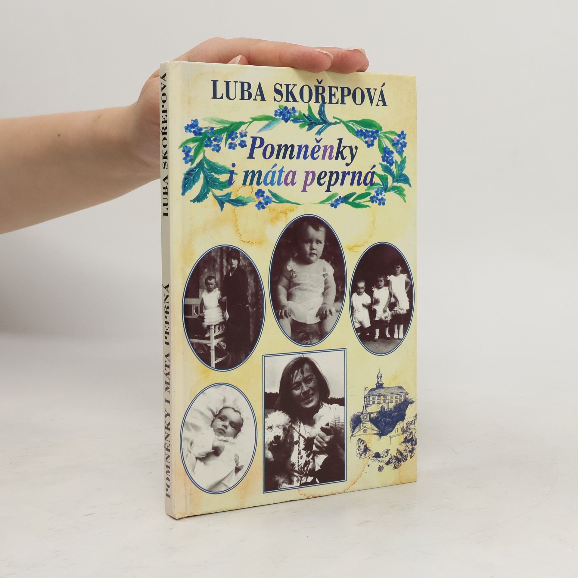 Luba Skořepová Pomněnky i máta peprná, aneb, Kudy jsem si to vyšlapovala