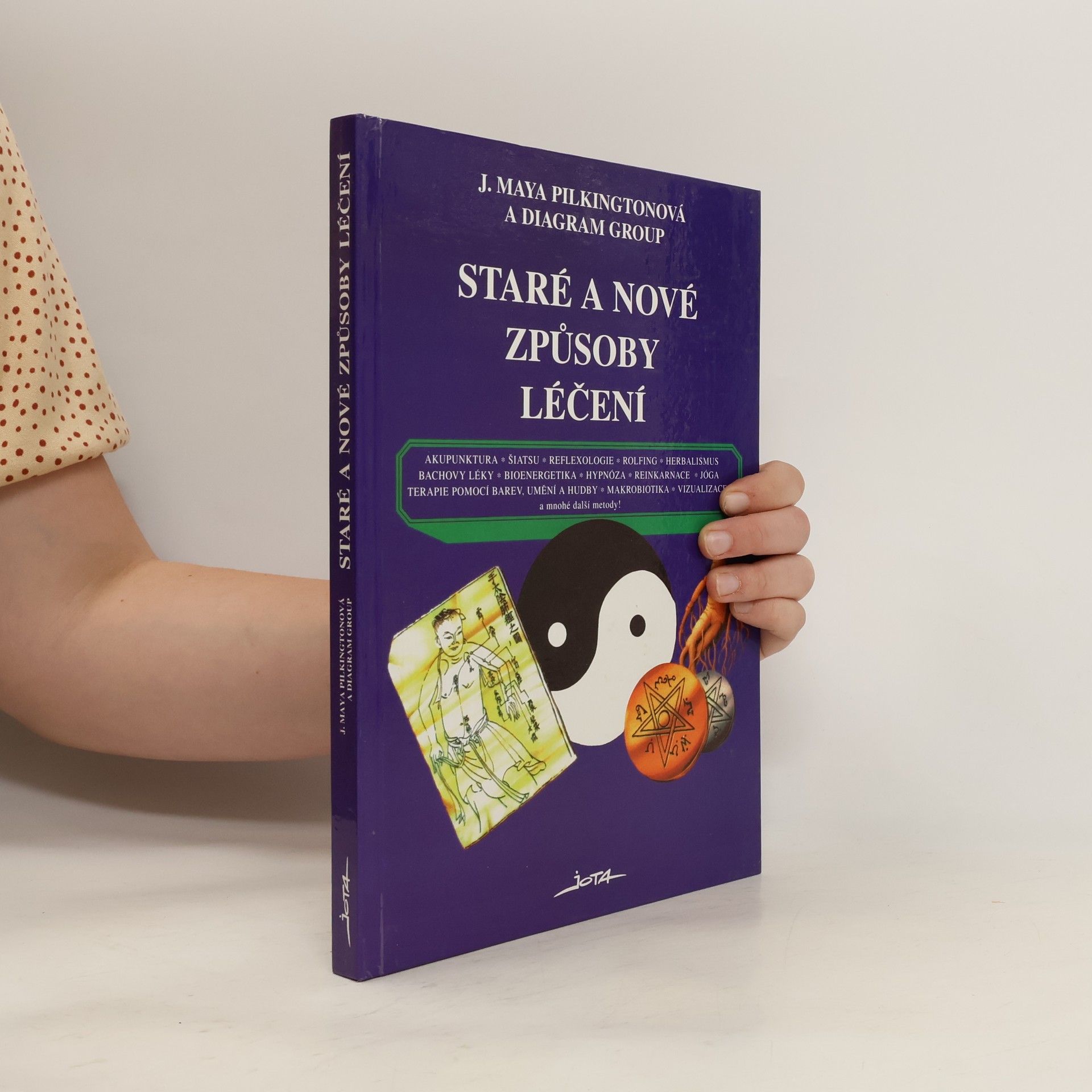 J. Maya Pilkington Staré a nové způsoby léčení : akupunktura, šiatsu, reflexologie, rolfing, herbalismus, Bachovy léky, bioenergetika, hypnóza, reinkarnace, jóga, terapie barev, umění a hudby, makrobiotika, vizualizace