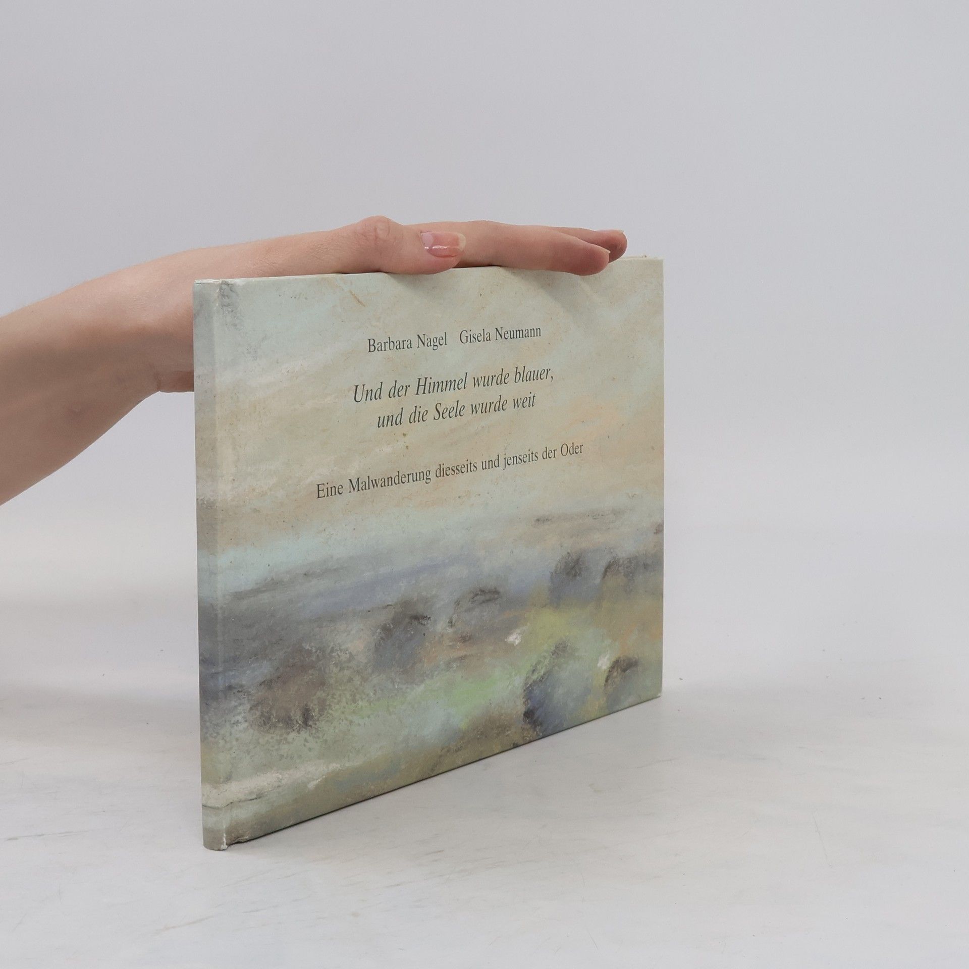 Barbara Nagel Und der Himmel wurde blauer, und die Seele wurde weit