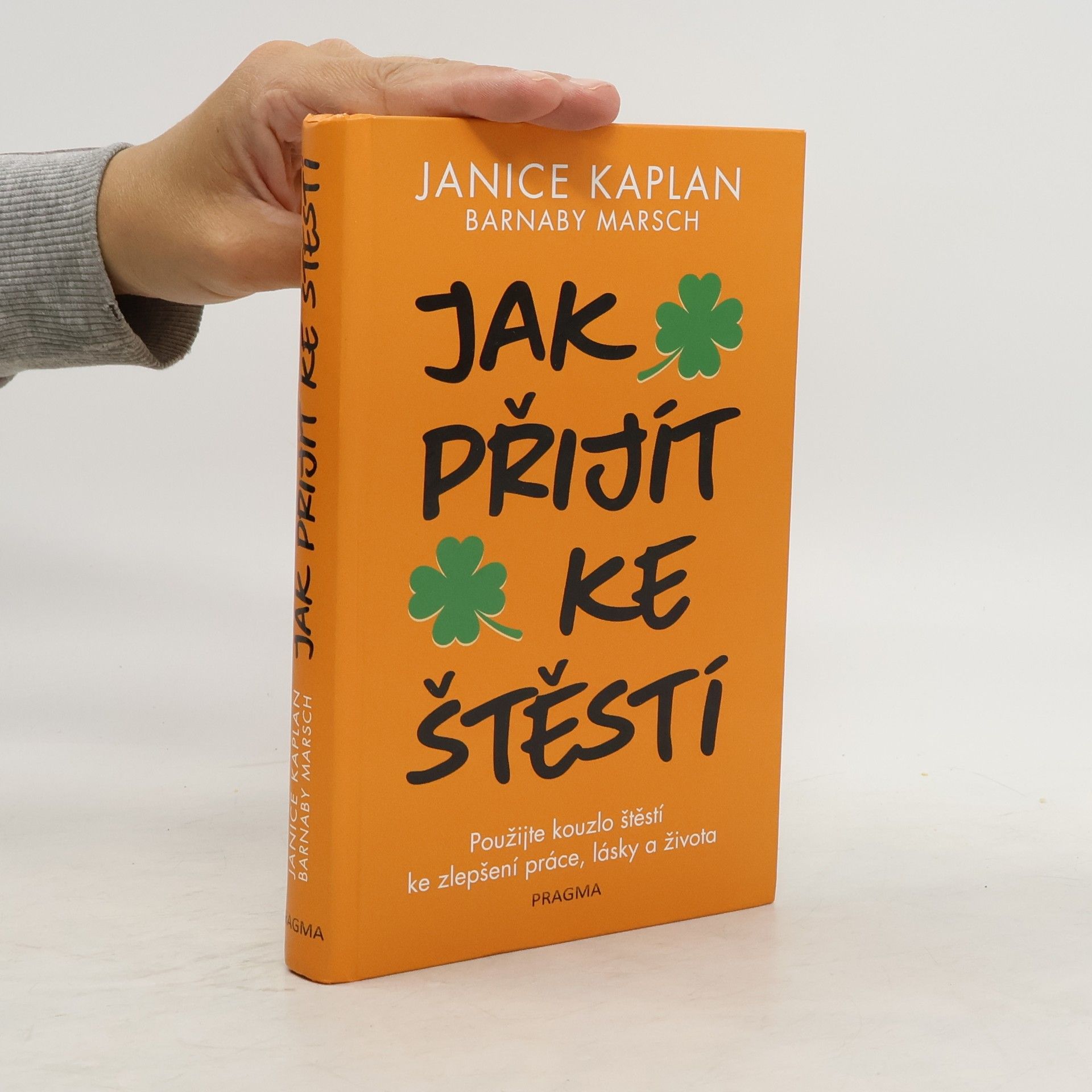 Janice Kaplan Jak přijít ke štěstí: Použijte kouzlo štěstí ke zlepšení práce, lásky a života