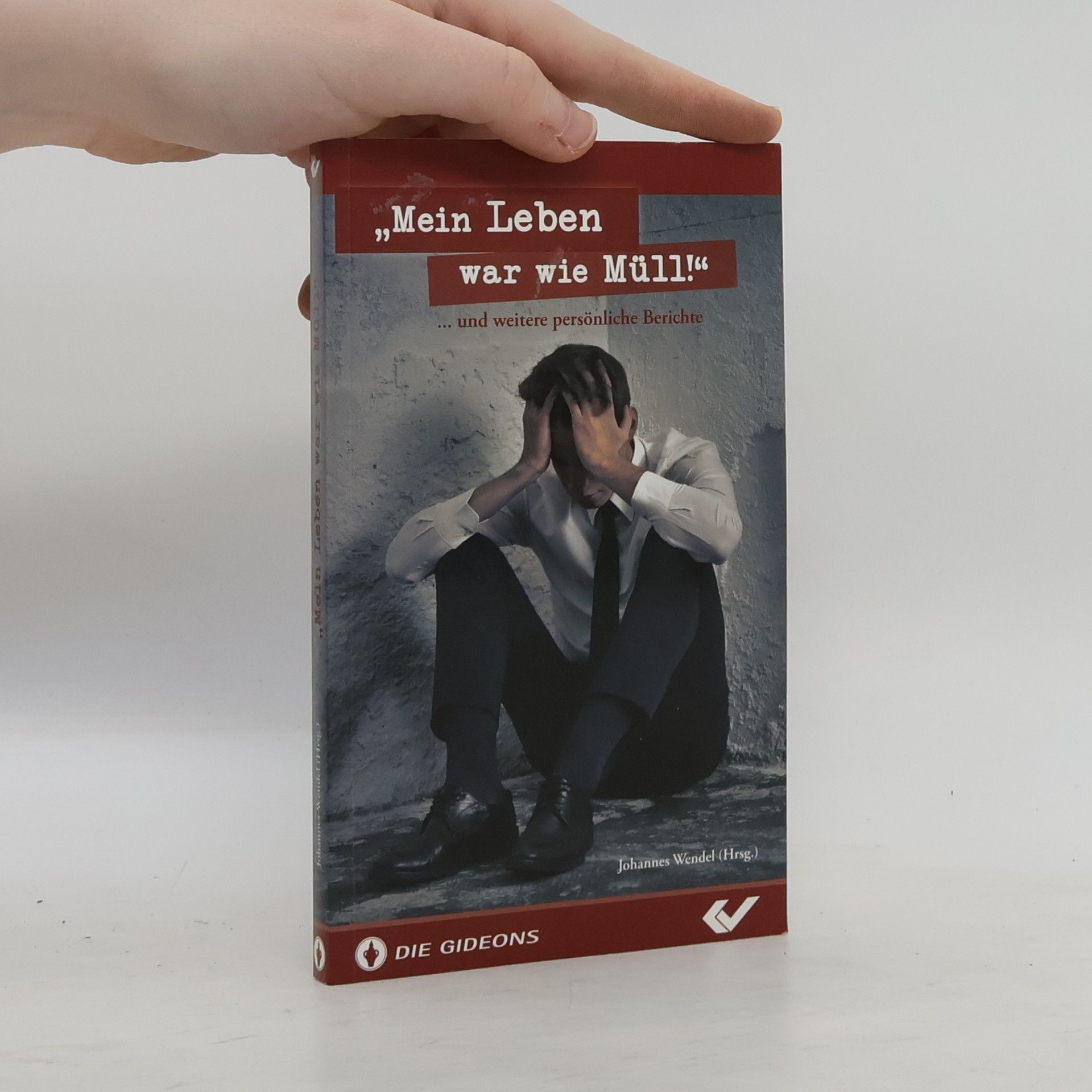 Johannes Wendel "Mein Leben war wie Müll!" ... und weitere persönliche Berichte
