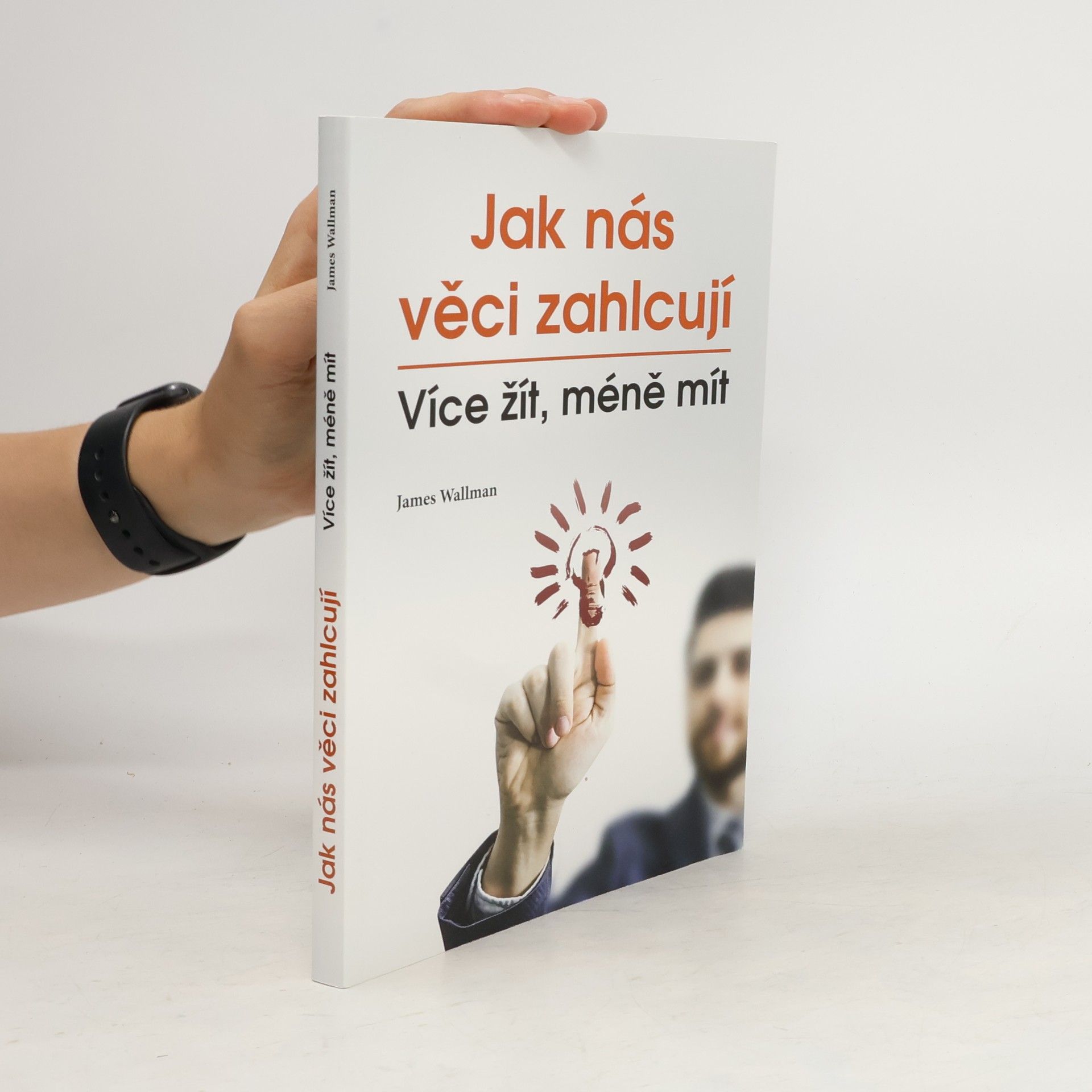 James Wallman Jak nás věci zahlcují : více žít, méně mít