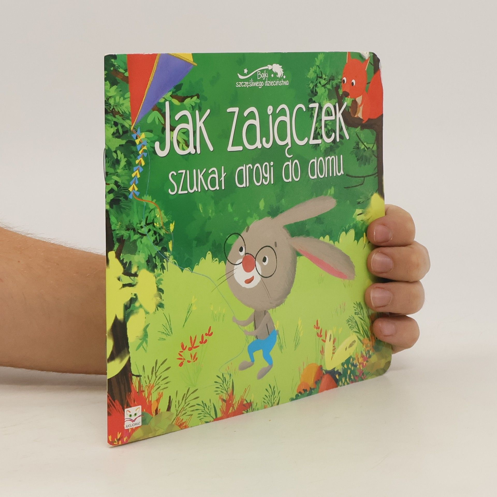 kolektiv Bajki szczęśliwego dzieciństwa. Jak zajączek szukał drogi do domu