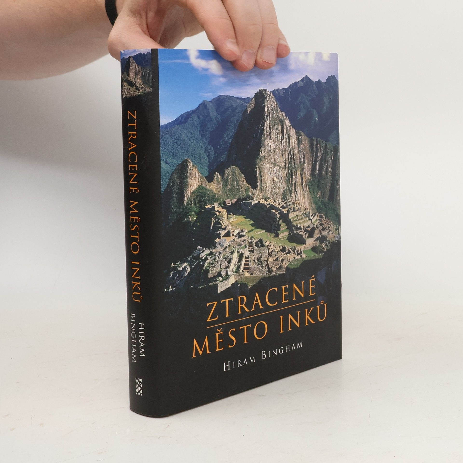 Hiram Bingham Ztracené město Inků : příběh Machu Picchu a jeho zakladatelů