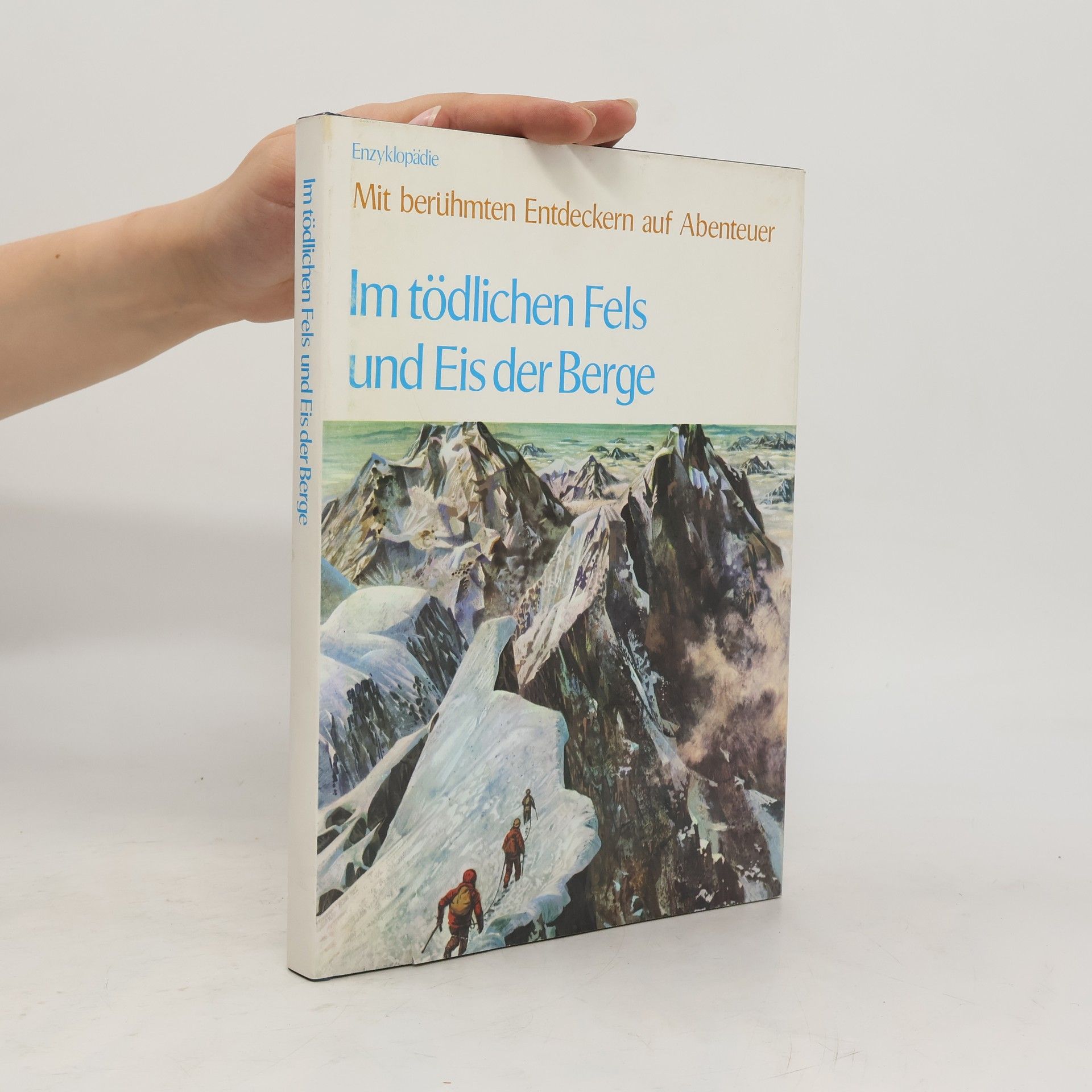 Autorenkollektiv Mit berühmten Entdeckern auf Abenteuer. Im tödlichen Fels und Eis der Berge