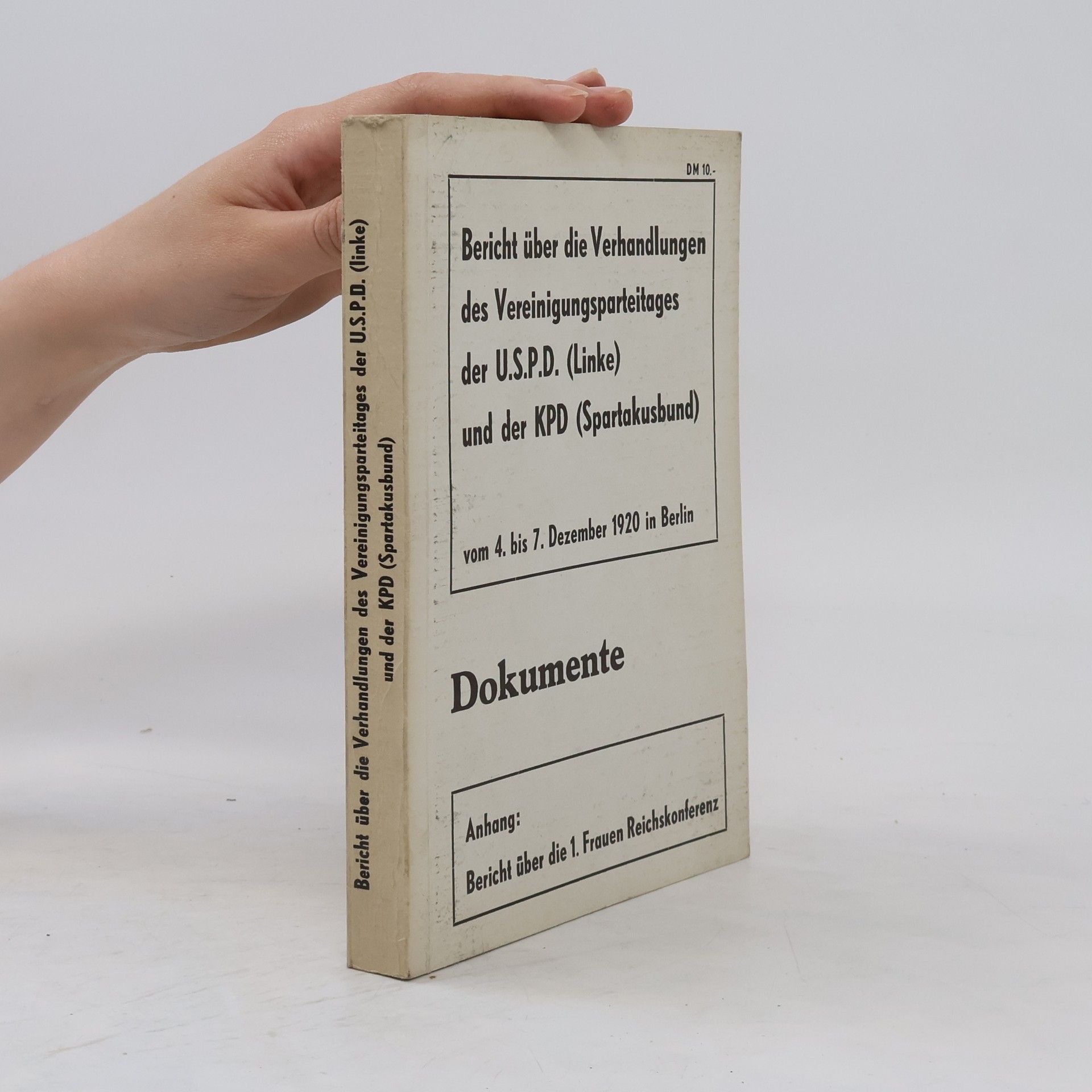 Autores varios Bericht über die Verhandlungen des Vereinigungsparteitages der U.S.P.D. (Linke) und der K.P.D. (Spartakusbund) : abgehalten in Berlin vom 4.-7. Dezember 1920 ; Anhang: Bericht über die 1. Frauen-Reichskonferenz am 8. Dezember 1920 in Berlin