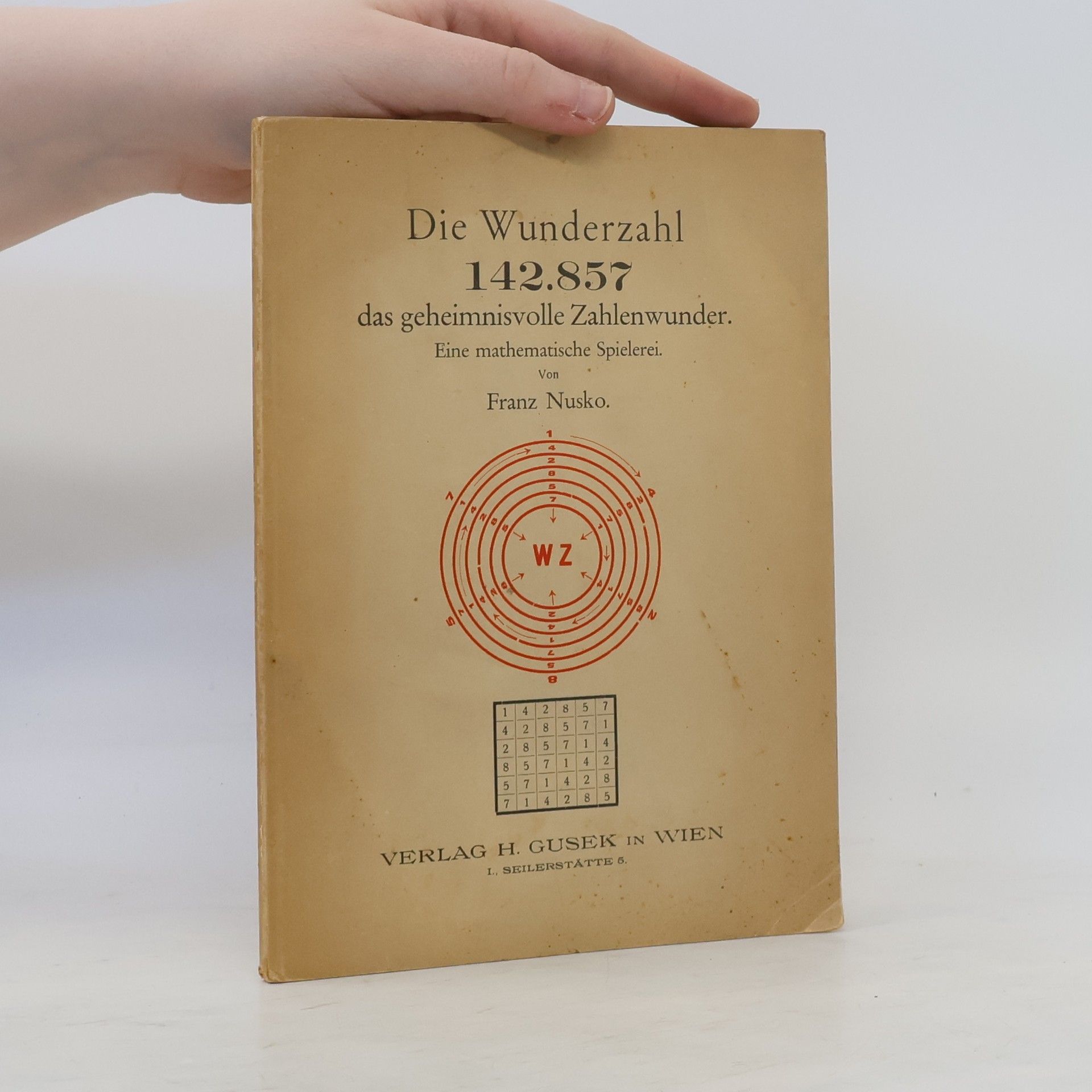 Franz Nusko Die Wunderzahl 142.857: das geheimnisvolle Zahlenwunder. Eine mathematische Spielerei
