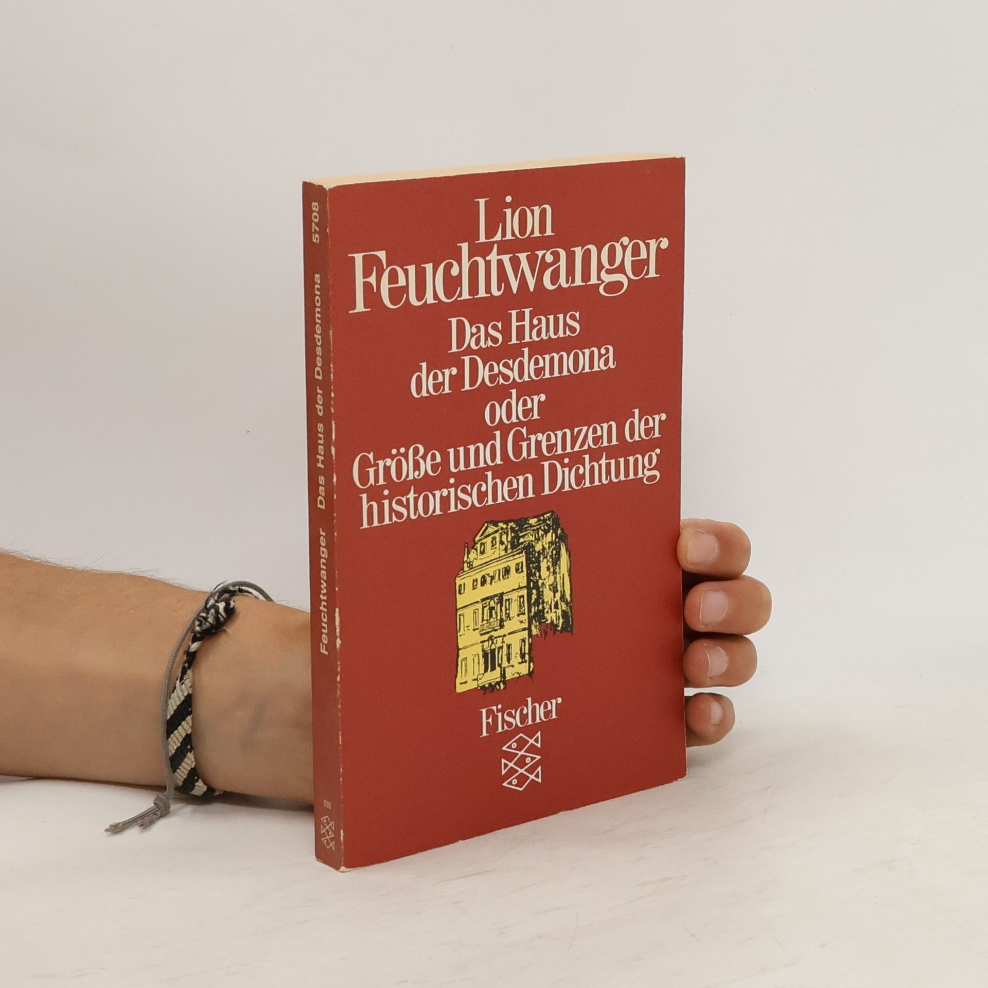 Lion Feuchtwanger Das Haus der Desdemona oder Grösse und Grenzen der historischen Dichtung