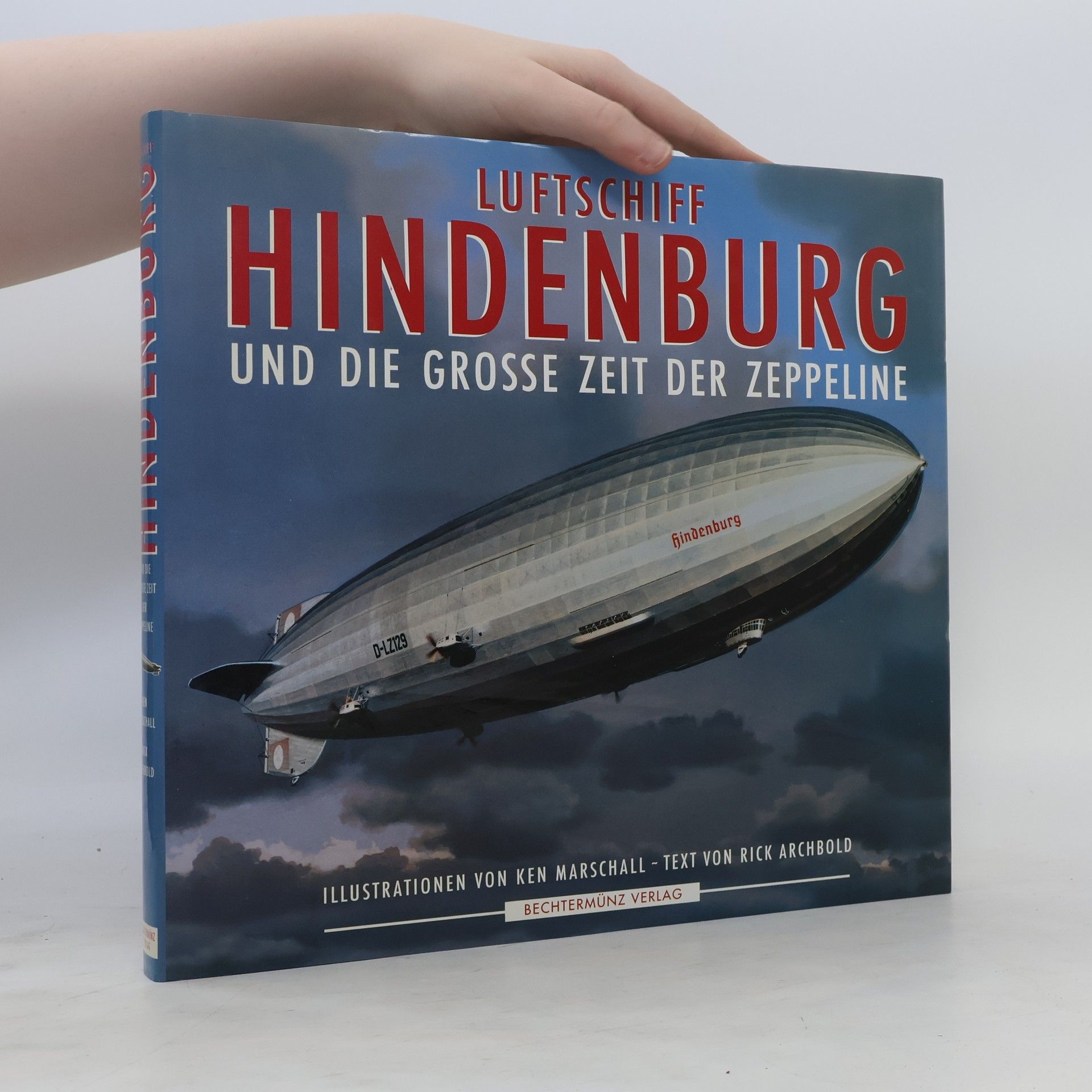 Rick Archbold Luftschiff Hindenburg und die grosse Zeit der Zeppeline