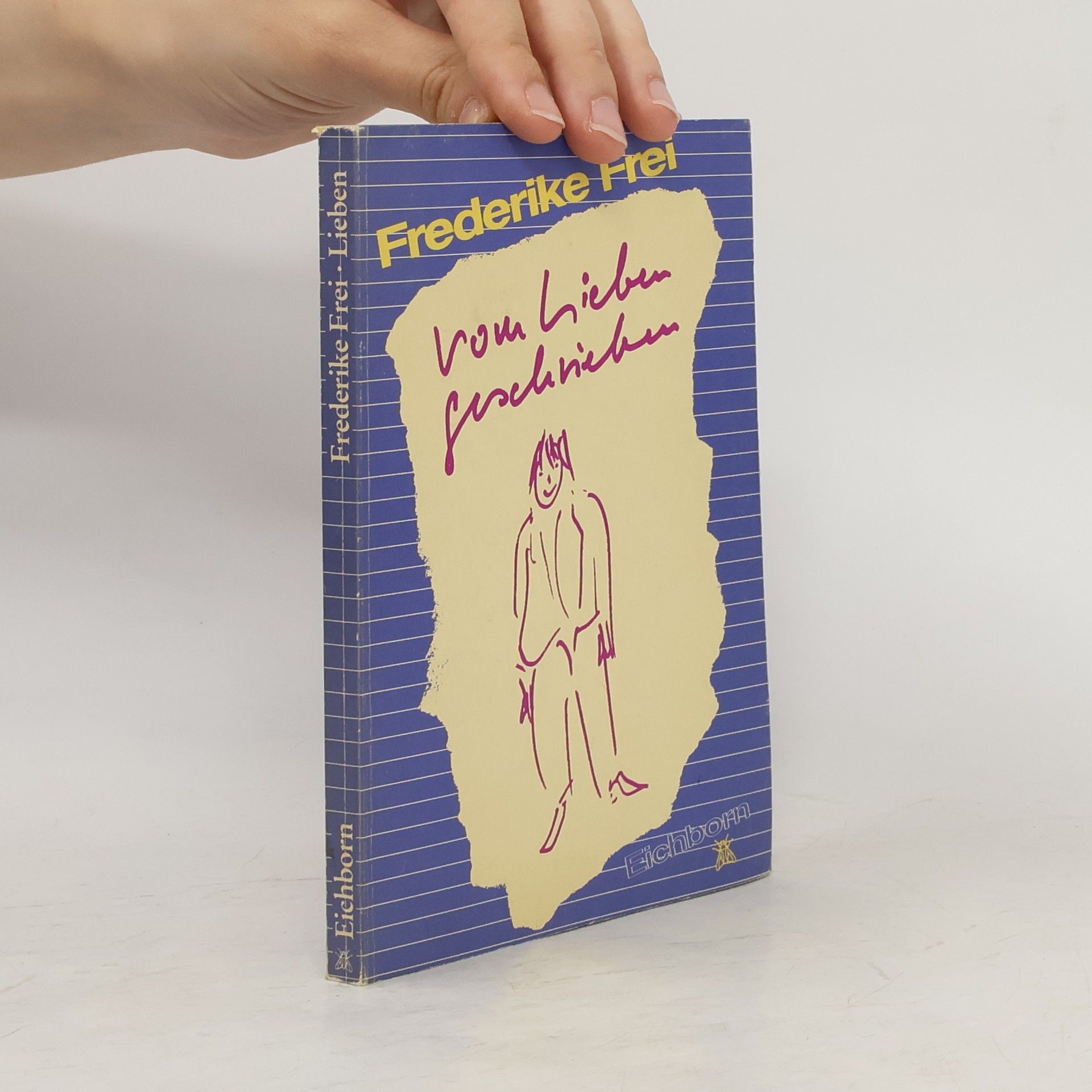 Frederike Frei Vom Lieben geschrieben. Lyrik u. Prosa