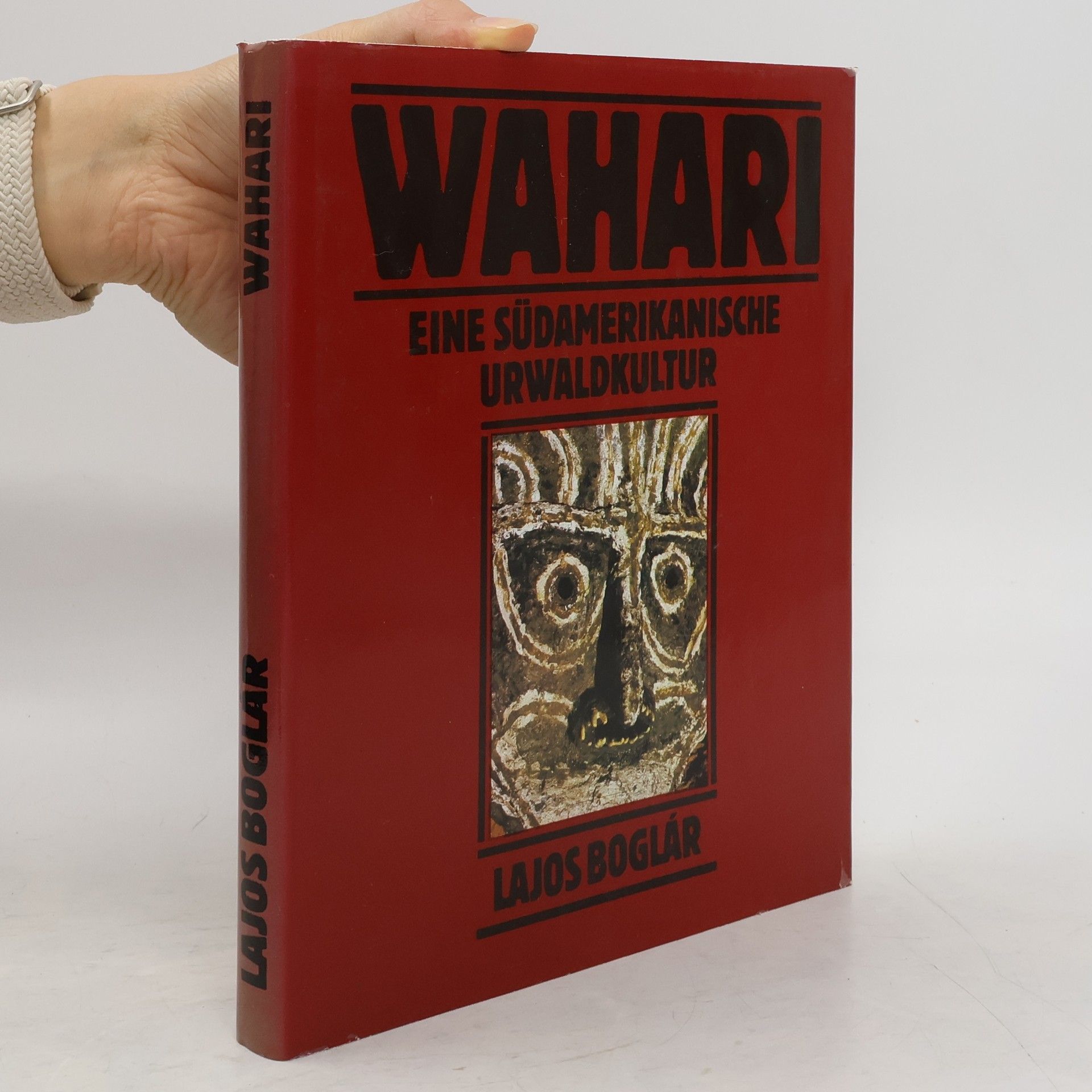 Lajos Boglár Wahari. eine südamerikanische Urwaldkultur