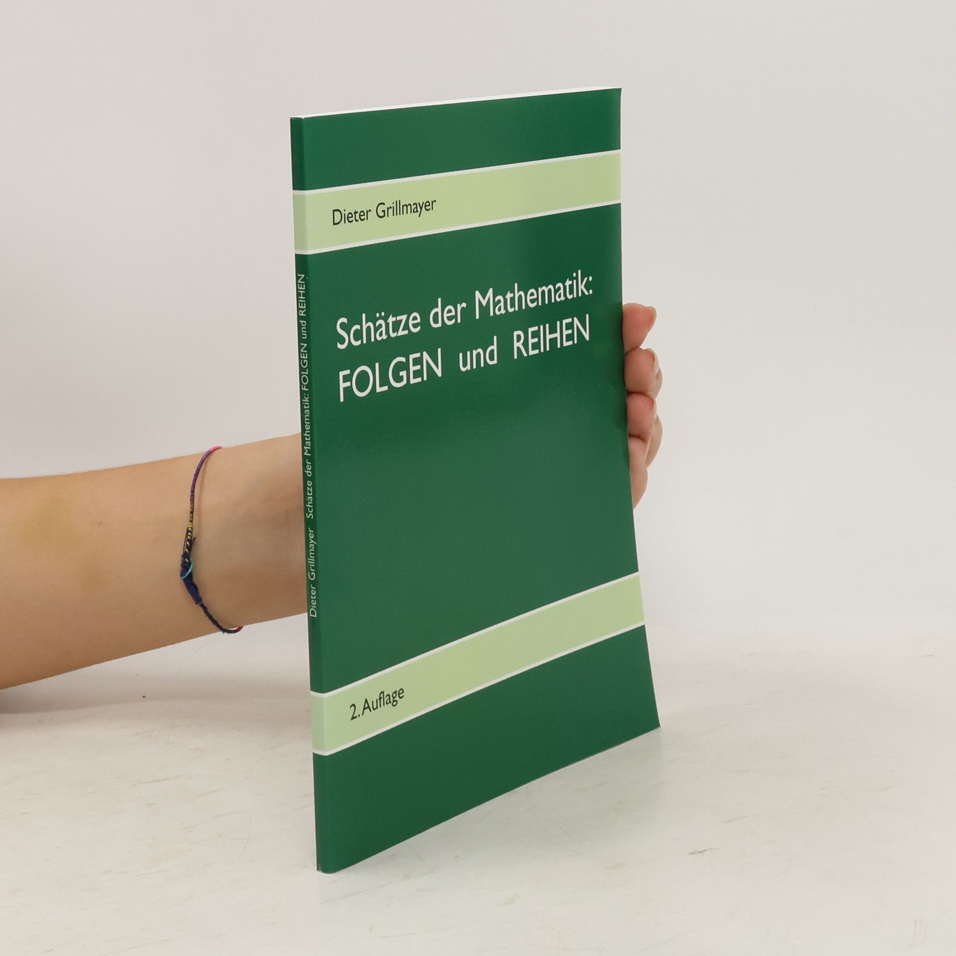 Dieter Grillmayer Schätze der Mathematik: Folgen und Reihen