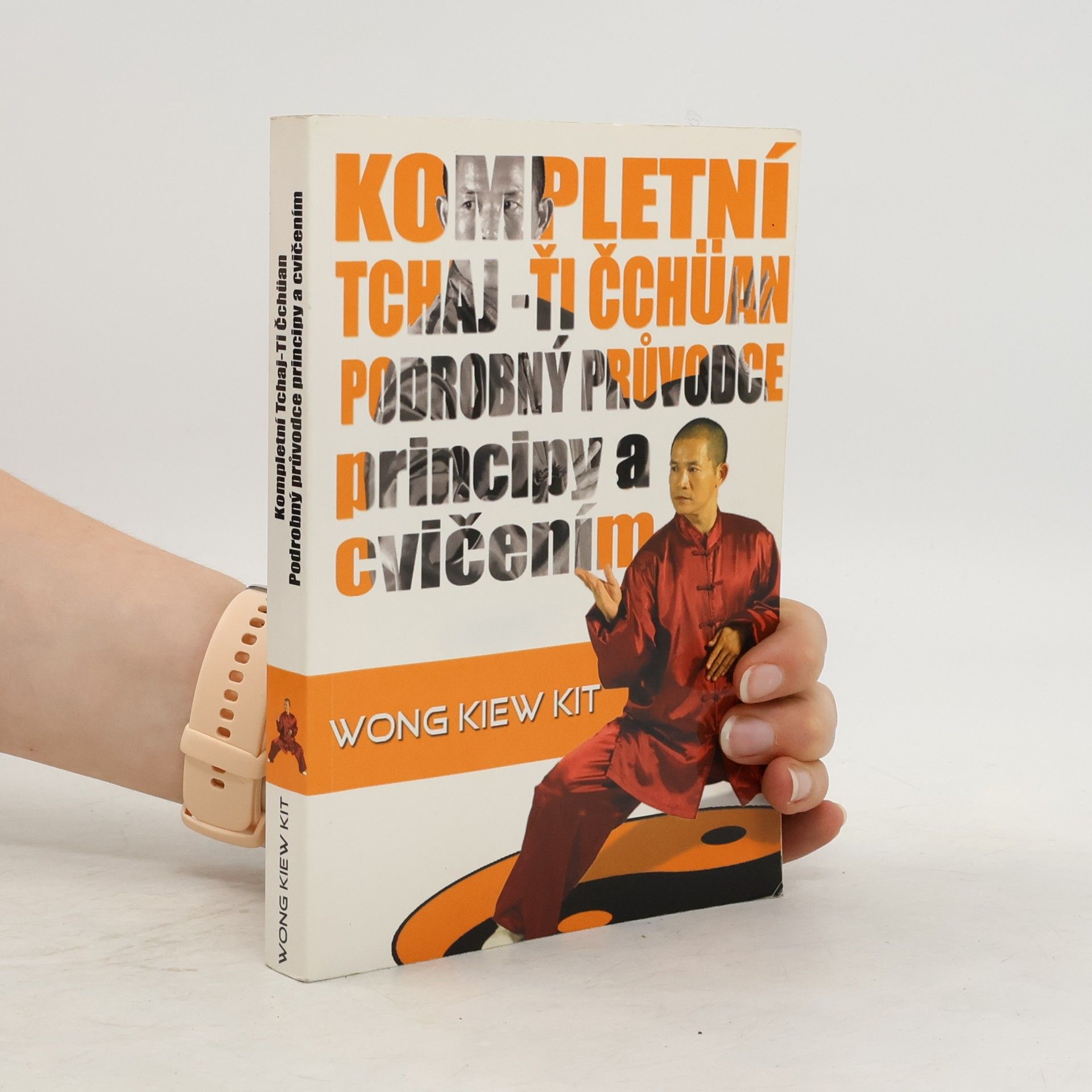 Kiew Kit Wong Kompletní tchaj-ťi čchüan : podrobný průvodce principy a cvičením
